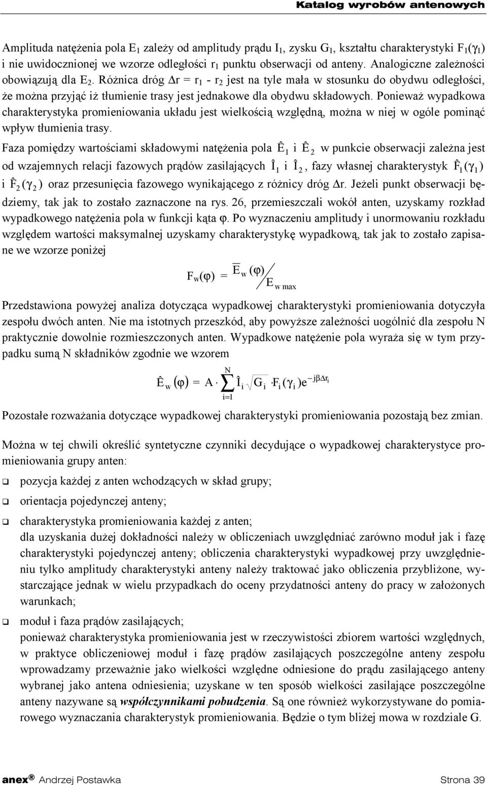 Ponieważ wypadkowa charakterystyka promieniowania układu jest wielkością względną, można w niej w ogóle pominąć wpływ tłumienia trasy.