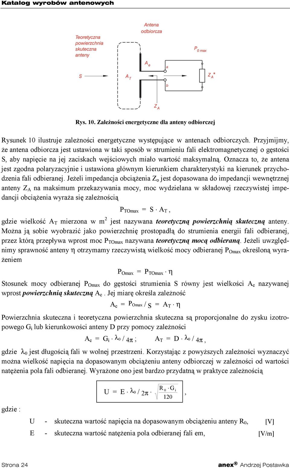 Oznacza to, że antena jest zgodna polaryzacyjnie i ustawiona głównym kierunkiem charakterystyki na kierunek przychodzenia fali odbieranej.