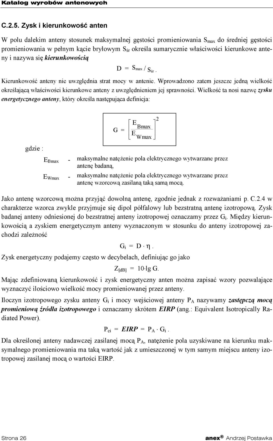 kierunkowe anteny i nazywa się kierunkowością D = S max / Sśr. Kierunkowość anteny nie uwzględnia strat mocy w antenie.