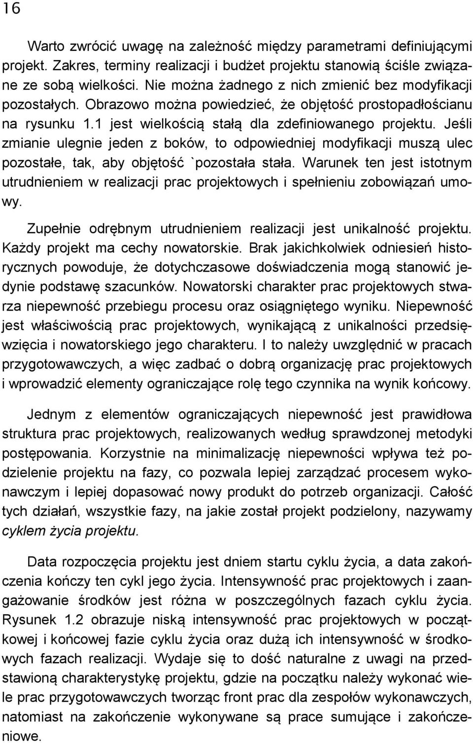 Jeśli zmianie ulegnie jeden z boków, to odpowiedniej modyfikacji muszą ulec pozostałe, tak, aby objętość `pozostała stała.