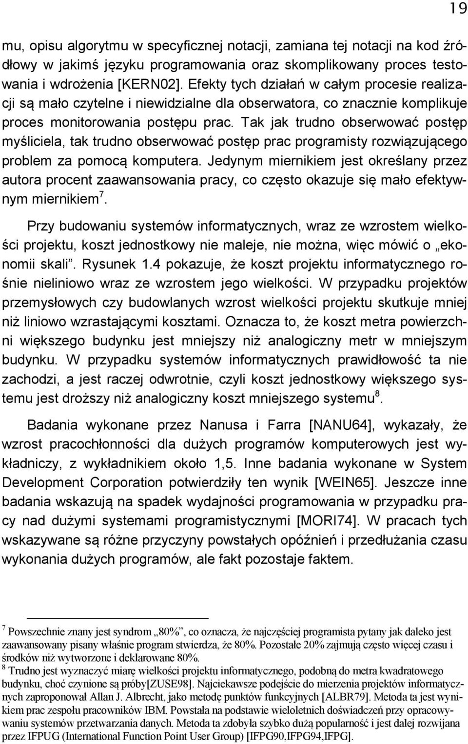 Tak jak trudno obserwować postęp myśliciela, tak trudno obserwować postęp prac programisty rozwiązującego problem za pomocą komputera.