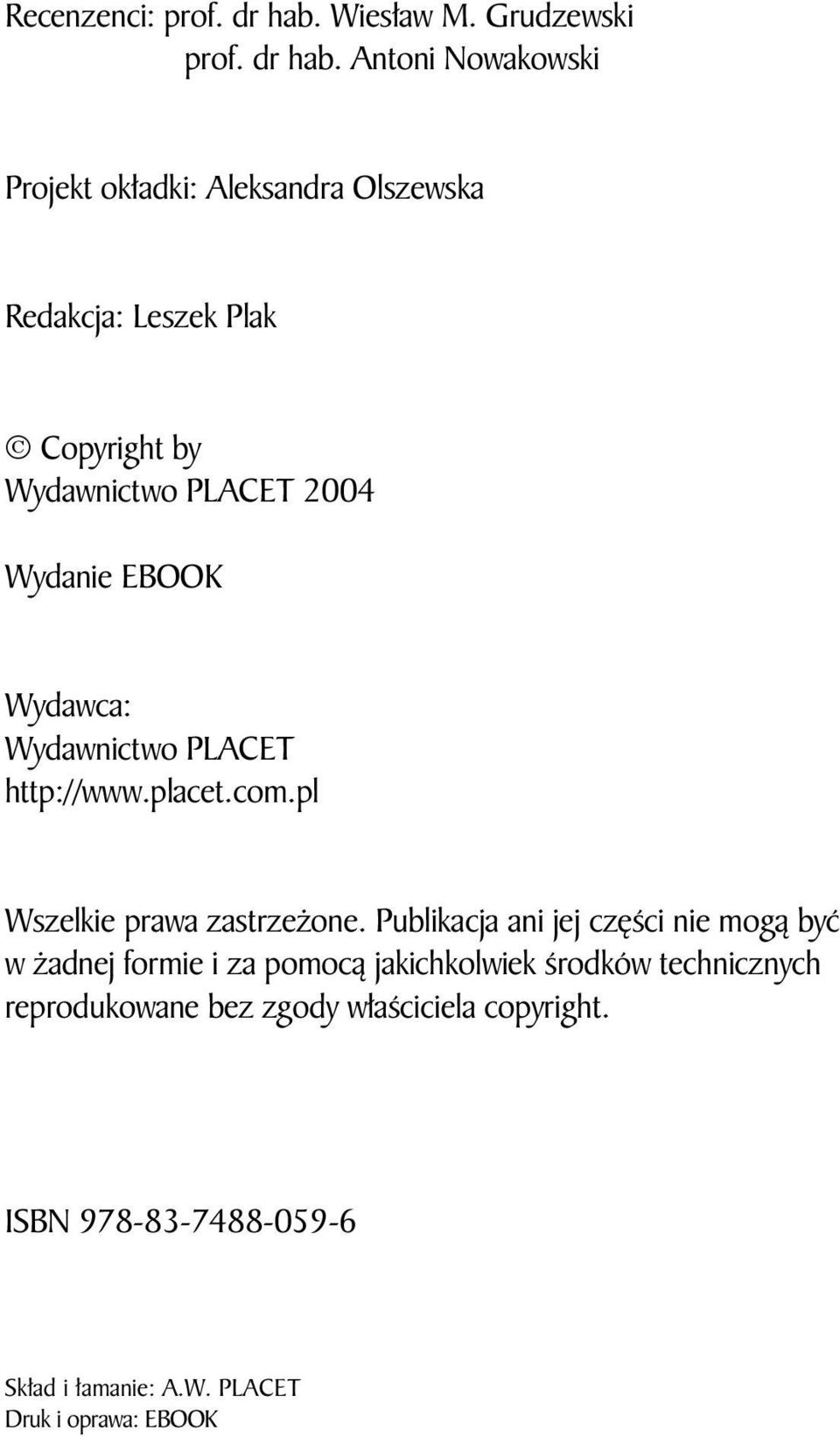 Antoni Nowakowski Projekt okładki: Aleksandra Olszewska Redakcja: Leszek Plak Copyright by Wydawnictwo PLACET 2004 Wydanie