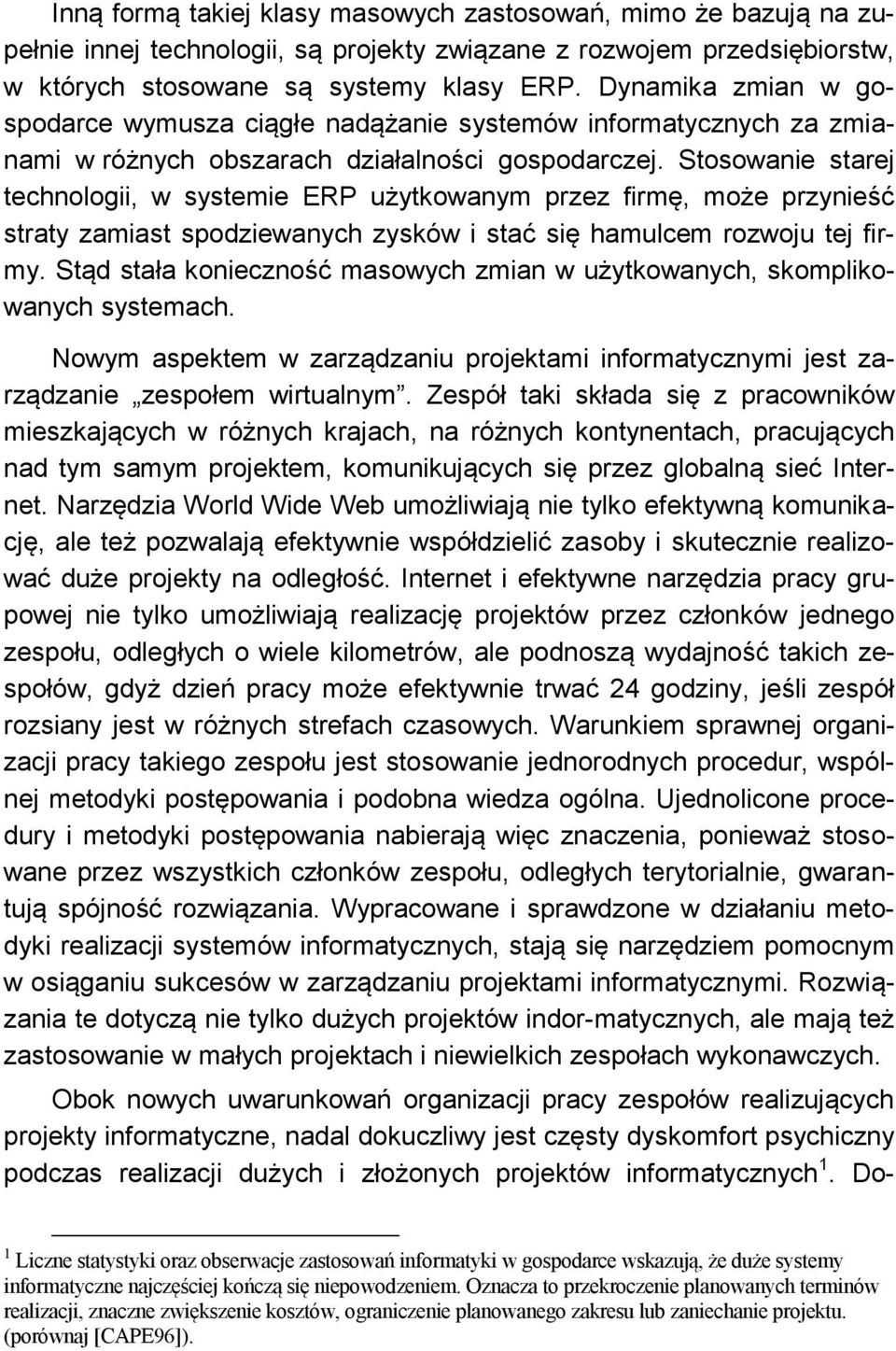 Stosowanie starej technologii, w systemie ERP użytkowanym przez firmę, może przynieść straty zamiast spodziewanych zysków i stać się hamulcem rozwoju tej firmy.