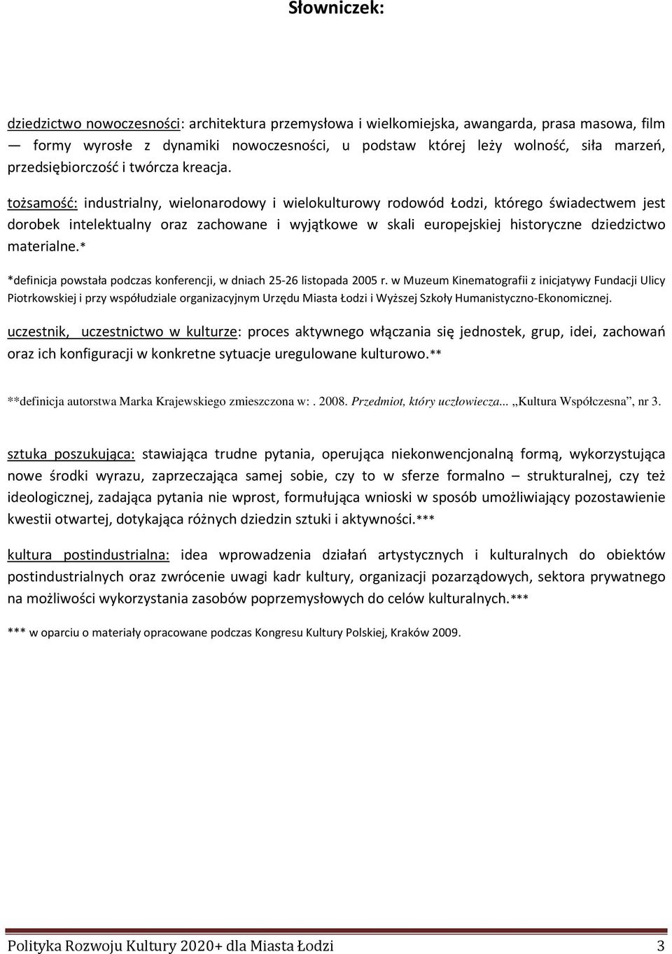 tożsamość: industrialny, wielonarodowy i wielokulturowy rodowód Łodzi, którego świadectwem jest dorobek intelektualny oraz zachowane i wyjątkowe w skali europejskiej historyczne dziedzictwo