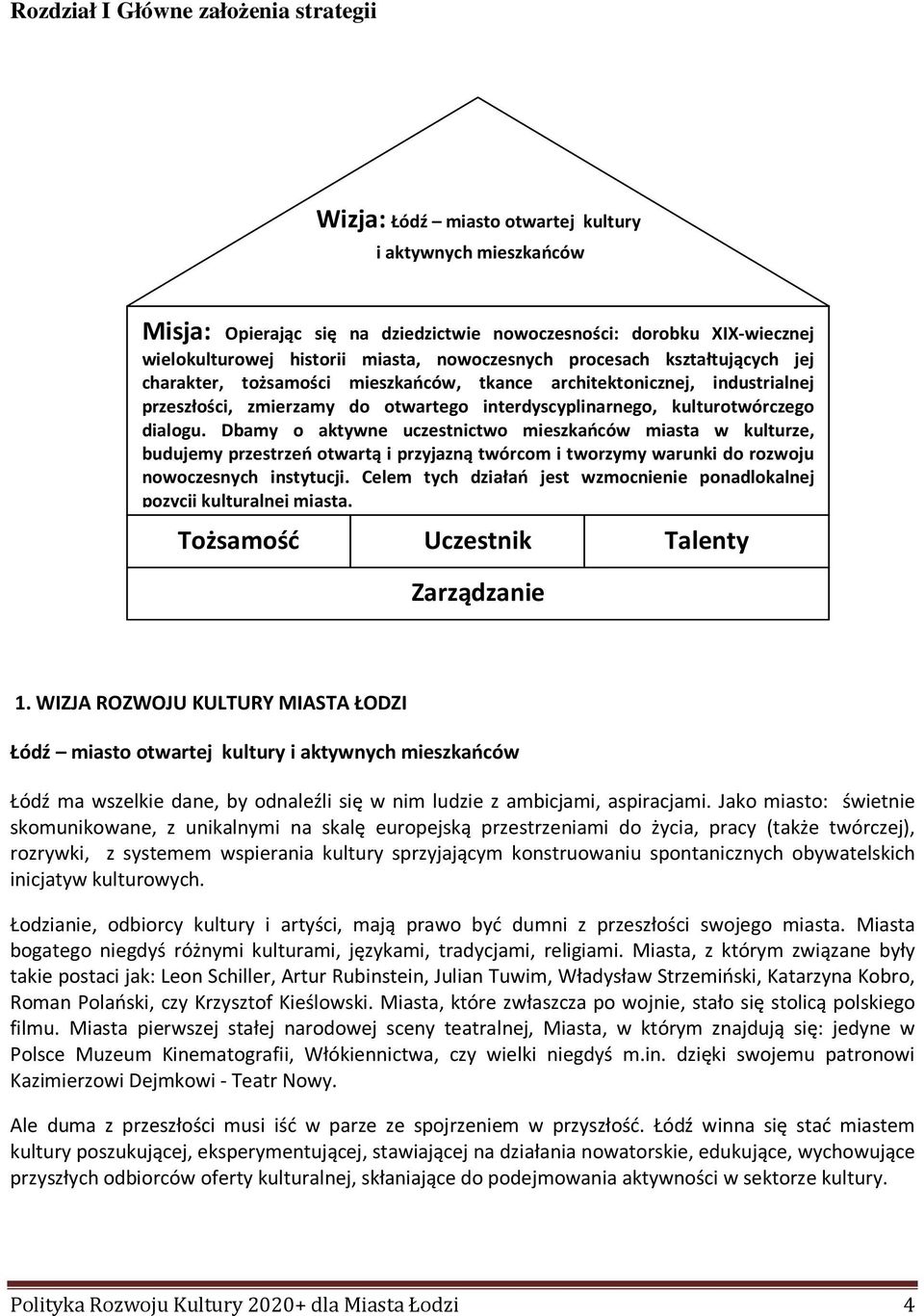 dialogu. Dbamy o aktywne uczestnictwo mieszkańców miasta w kulturze, budujemy przestrzeń otwartą i przyjazną twórcom i tworzymy warunki do rozwoju nowoczesnych instytucji.