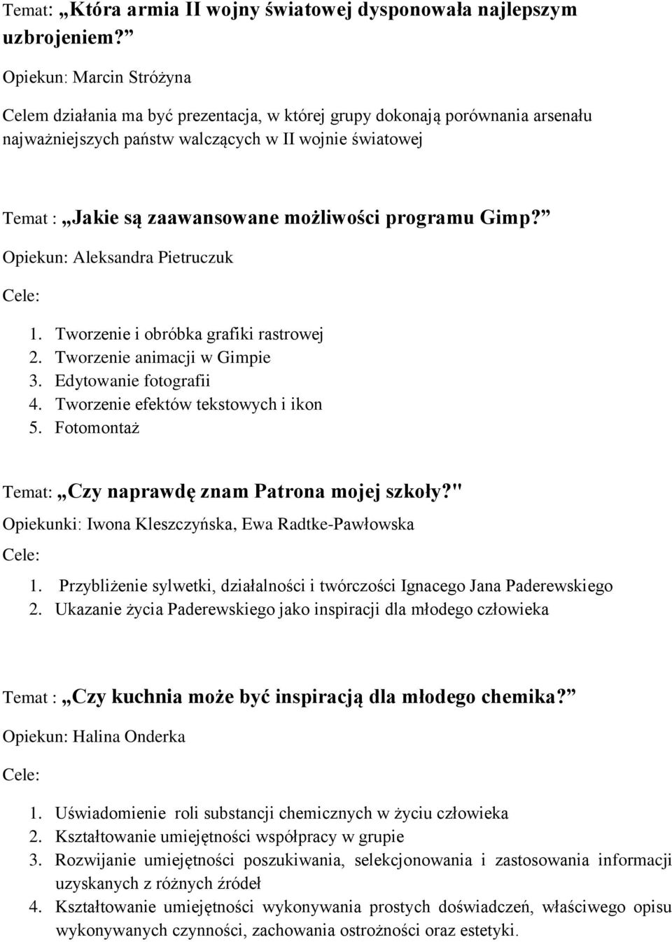 możliwości programu Gimp? Opiekun: Aleksandra Pietruczuk 1. Tworzenie i obróbka grafiki rastrowej 2. Tworzenie animacji w Gimpie 3. Edytowanie fotografii 4. Tworzenie efektów tekstowych i ikon 5.