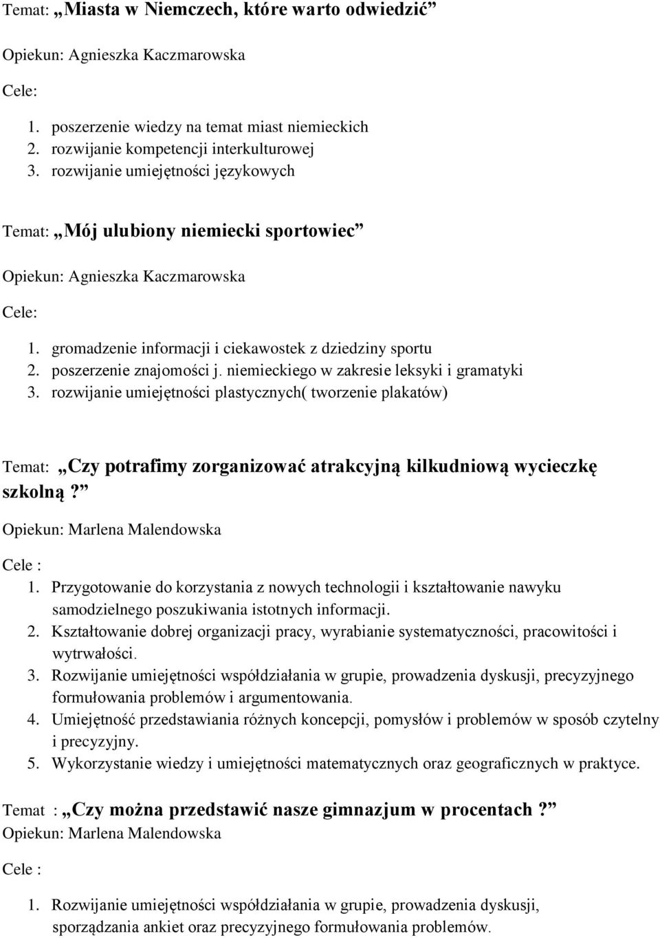 niemieckiego w zakresie leksyki i gramatyki 3. rozwijanie umiejętności plastycznych( tworzenie plakatów) Temat: Czy potrafimy zorganizować atrakcyjną kilkudniową wycieczkę szkolną?