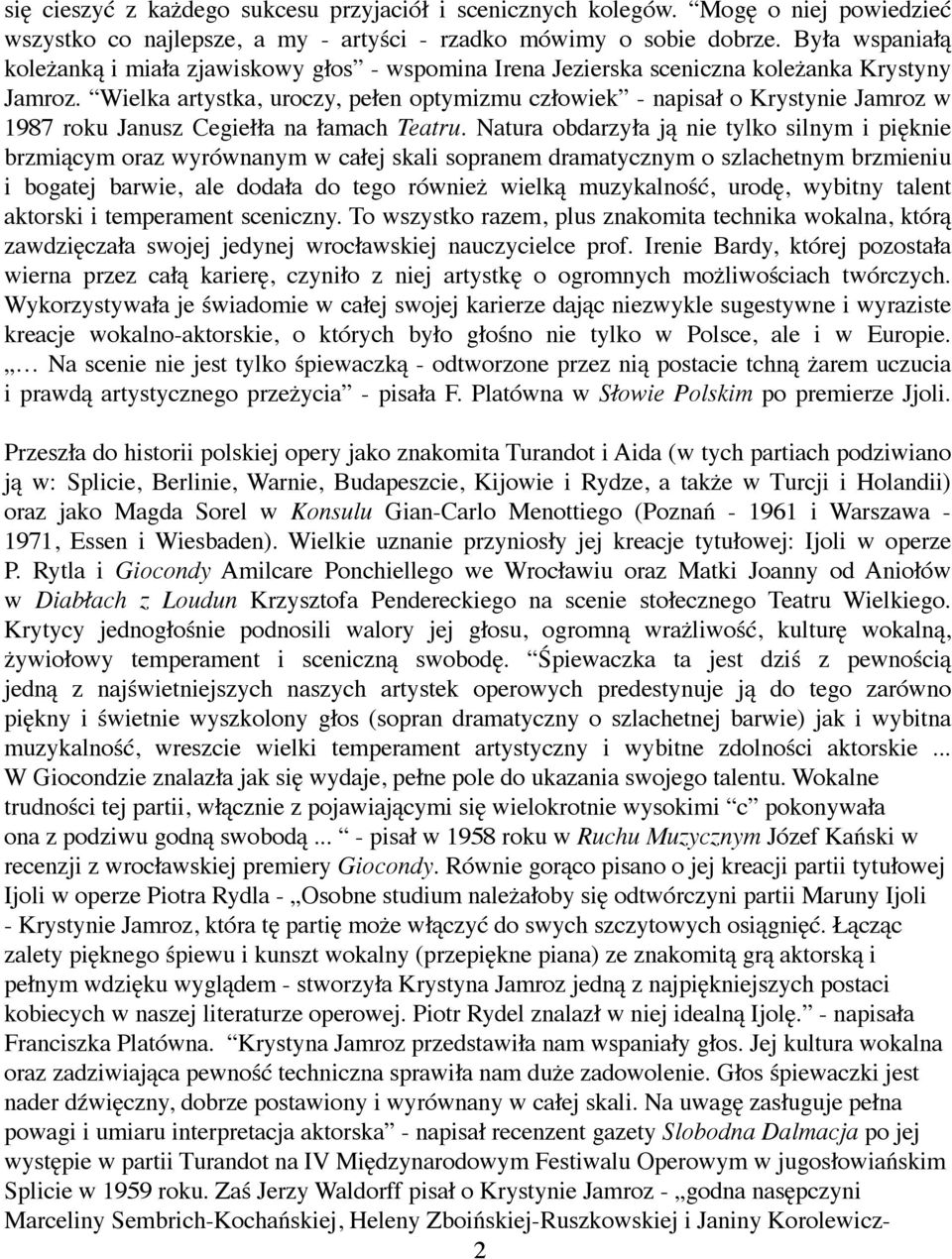 Wielka artystka, uroczy, pełen optymizmu człowiek - napisał o Krysty nie Jamroz w 1987 roku Janusz Cegiełła na łamach Teatru.