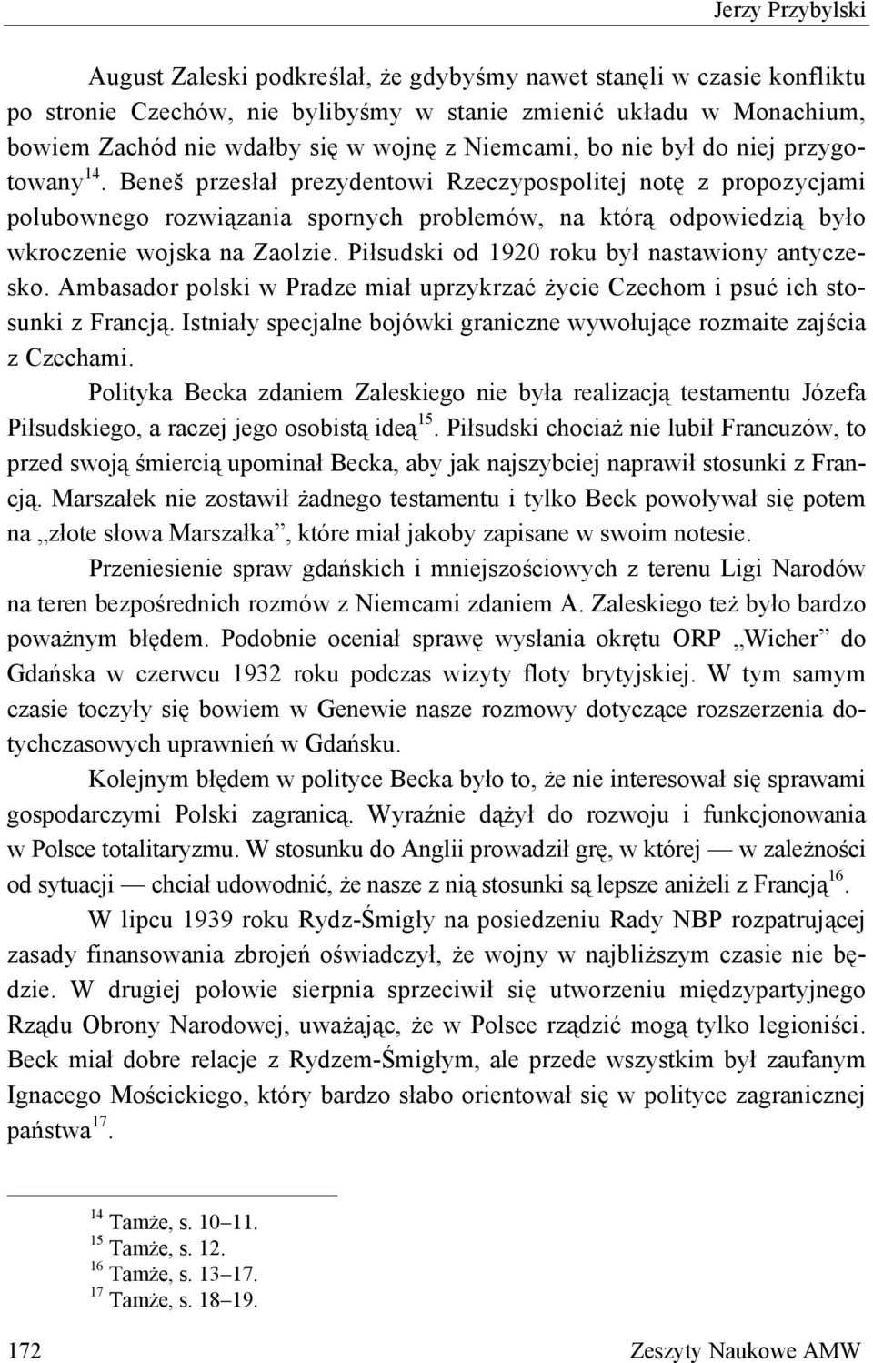 Beneš przesłał prezydentowi Rzeczypospolitej notę z propozycjami polubownego rozwiązania spornych problemów, na którą odpowiedzią było wkroczenie wojska na Zaolzie.