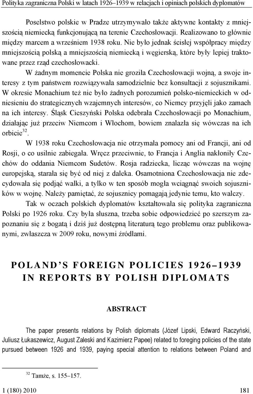 Nie było jednak ścisłej współpracy między mniejszością polską a mniejszością niemiecką i węgierską, które były lepiej traktowane przez rząd czechosłowacki.