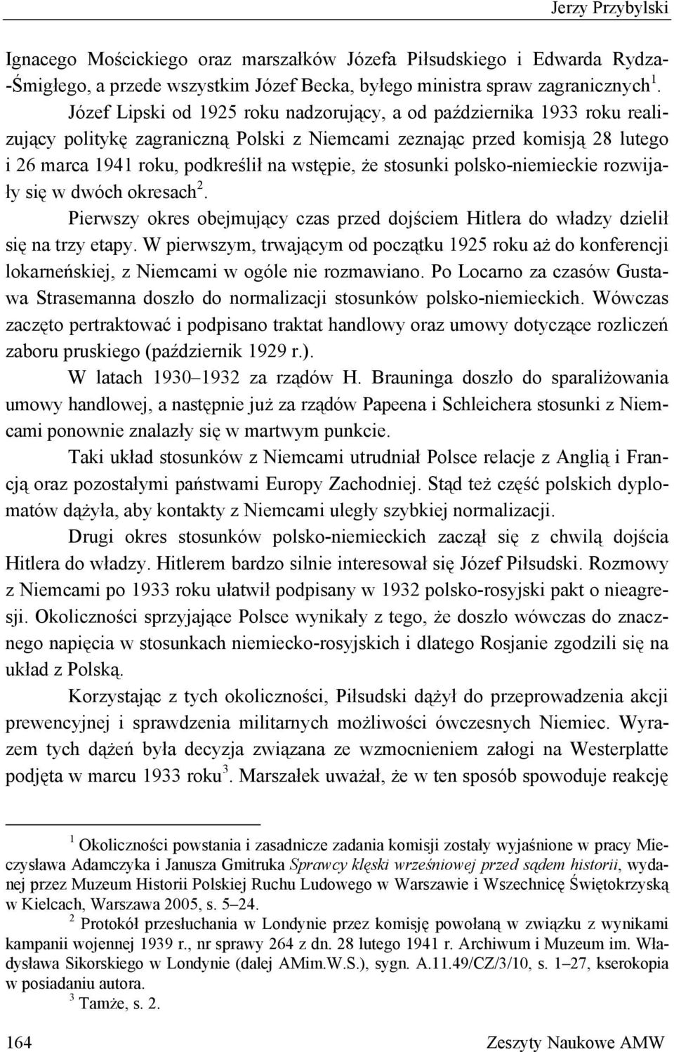 stosunki polsko-niemieckie rozwijały się w dwóch okresach 2. Pierwszy okres obejmujący czas przed dojściem Hitlera do władzy dzielił się na trzy etapy.