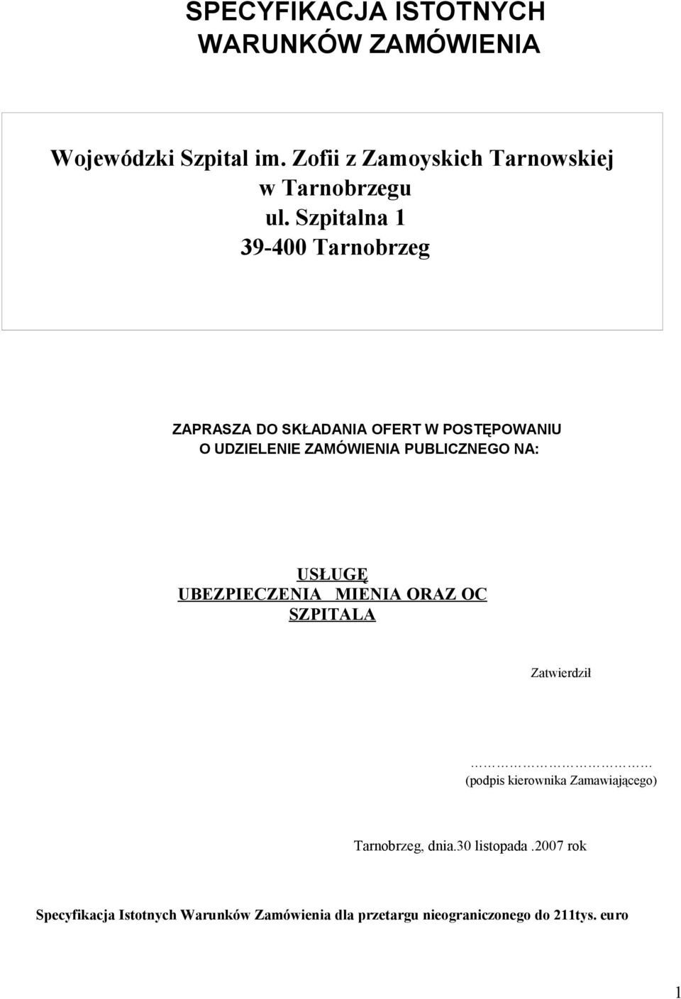 Szpitalna 1 39-400 Tarnobrzeg ZAPRASZA DO SKŁADANIA OFERT W POSTĘPOWANIU O UDZIELENIE ZAMÓWIENIA PUBLICZNEGO NA: