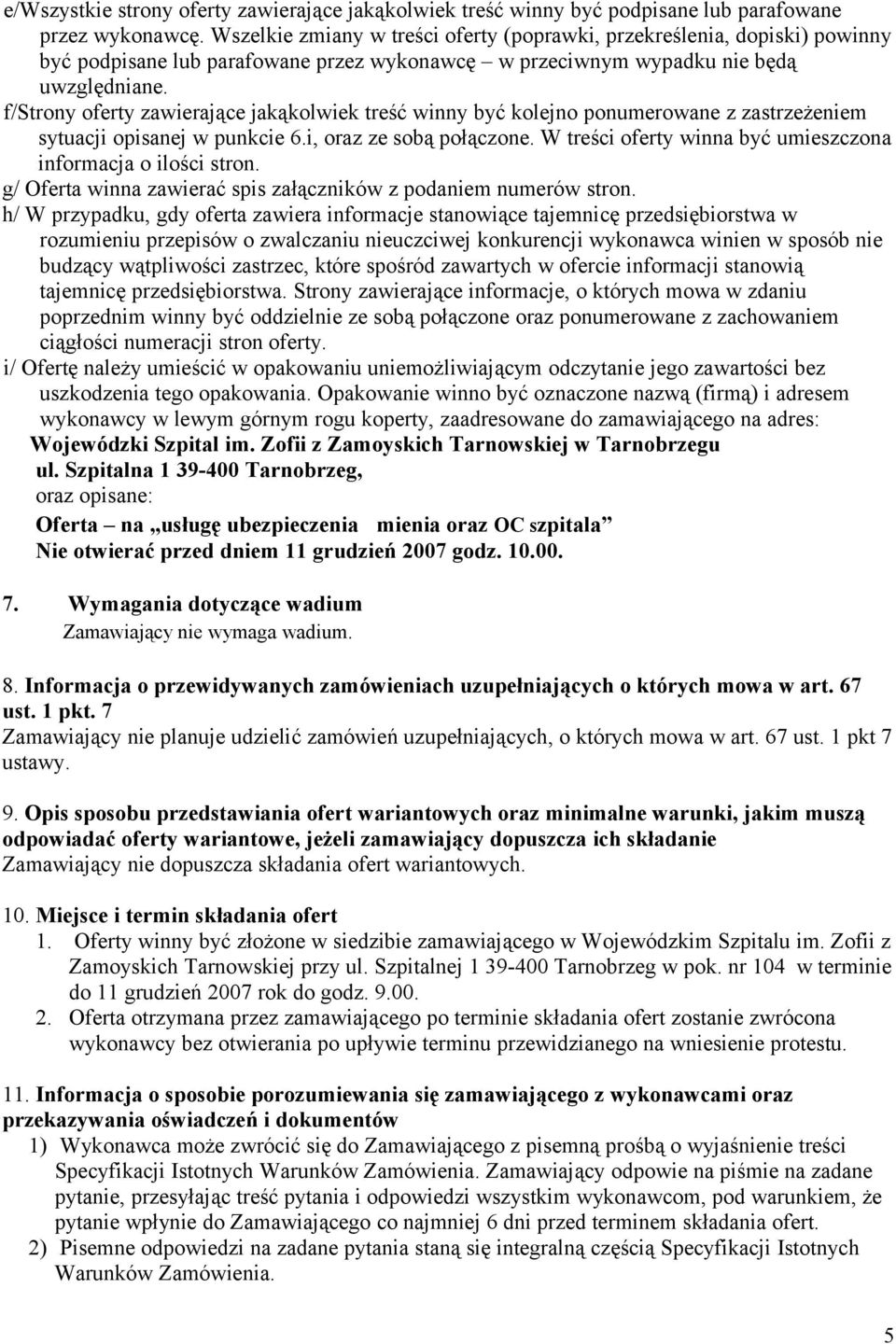 f/strony oferty zawierające jakąkolwiek treść winny być kolejno ponumerowane z zastrzeżeniem sytuacji opisanej w punkcie 6.i, oraz ze sobą połączone.