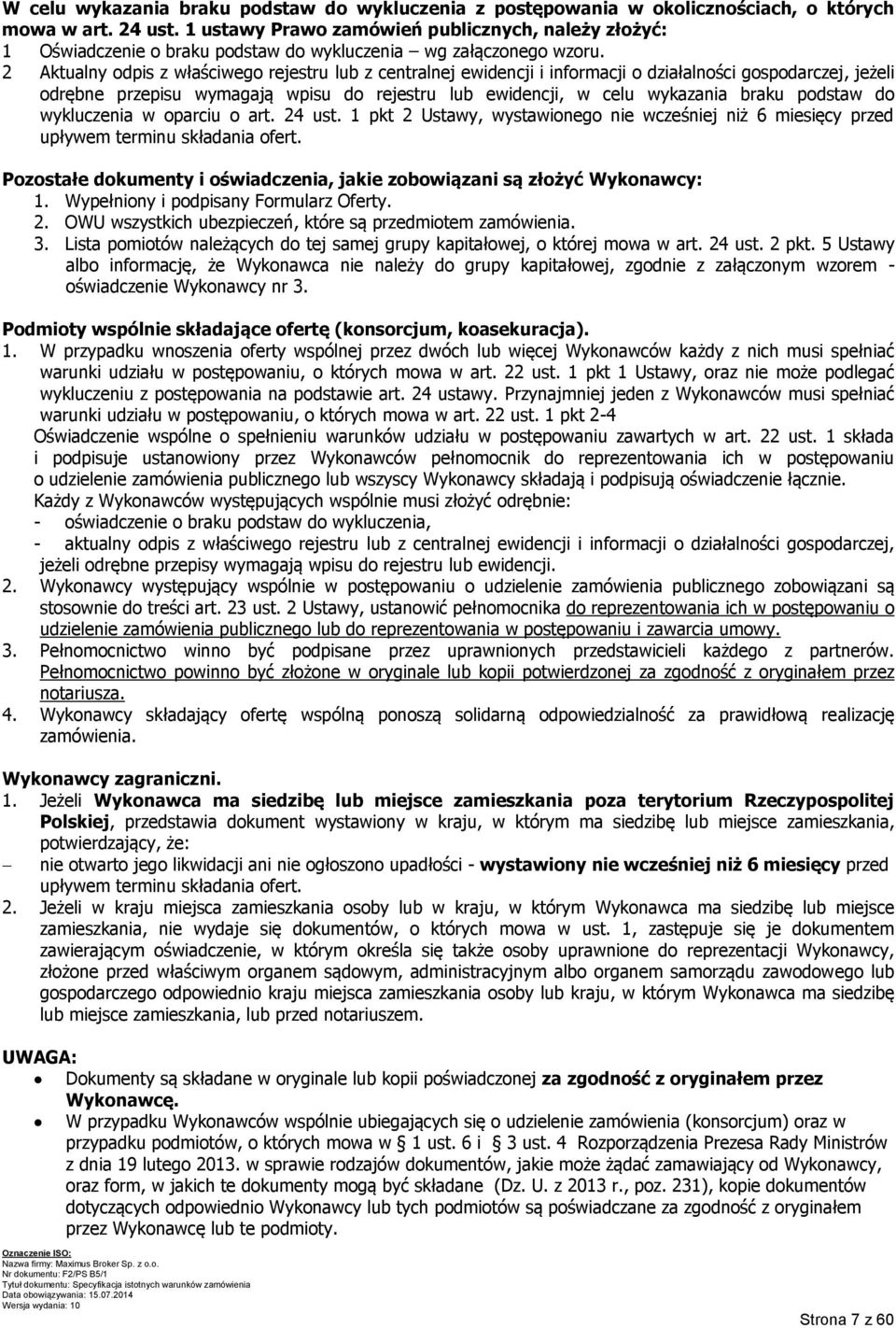 2 Aktualny odpis z właściwego rejestru lub z centralnej ewidencji i informacji o działalności gospodarczej, jeżeli odrębne przepisu wymagają wpisu do rejestru lub ewidencji, w celu wykazania braku