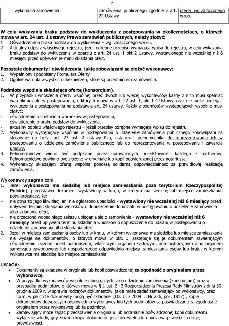 1 ustawy Prawo zamówień publicznych, należy złożyć: 1 Oświadczenie o braku podstaw do wykluczenia wg. załączonego wzoru.