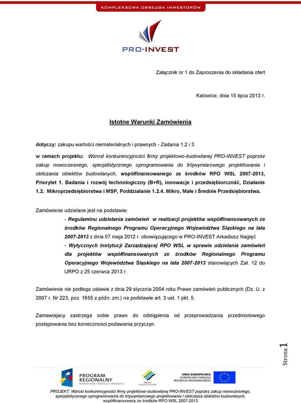 nowoczesnego, specjalistycznego oprogramowania do trójwymiarowego projektowania i obliczania obiektów budowlanych, współfinansowanego ze środków RPO WSL 2007-2013, Priorytet 1.