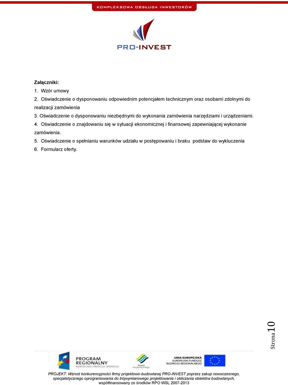 Oświadczenie o dysponowaniu niezbędnymi do wykonania zamówienia narzędziami i urządzeniami. 4.