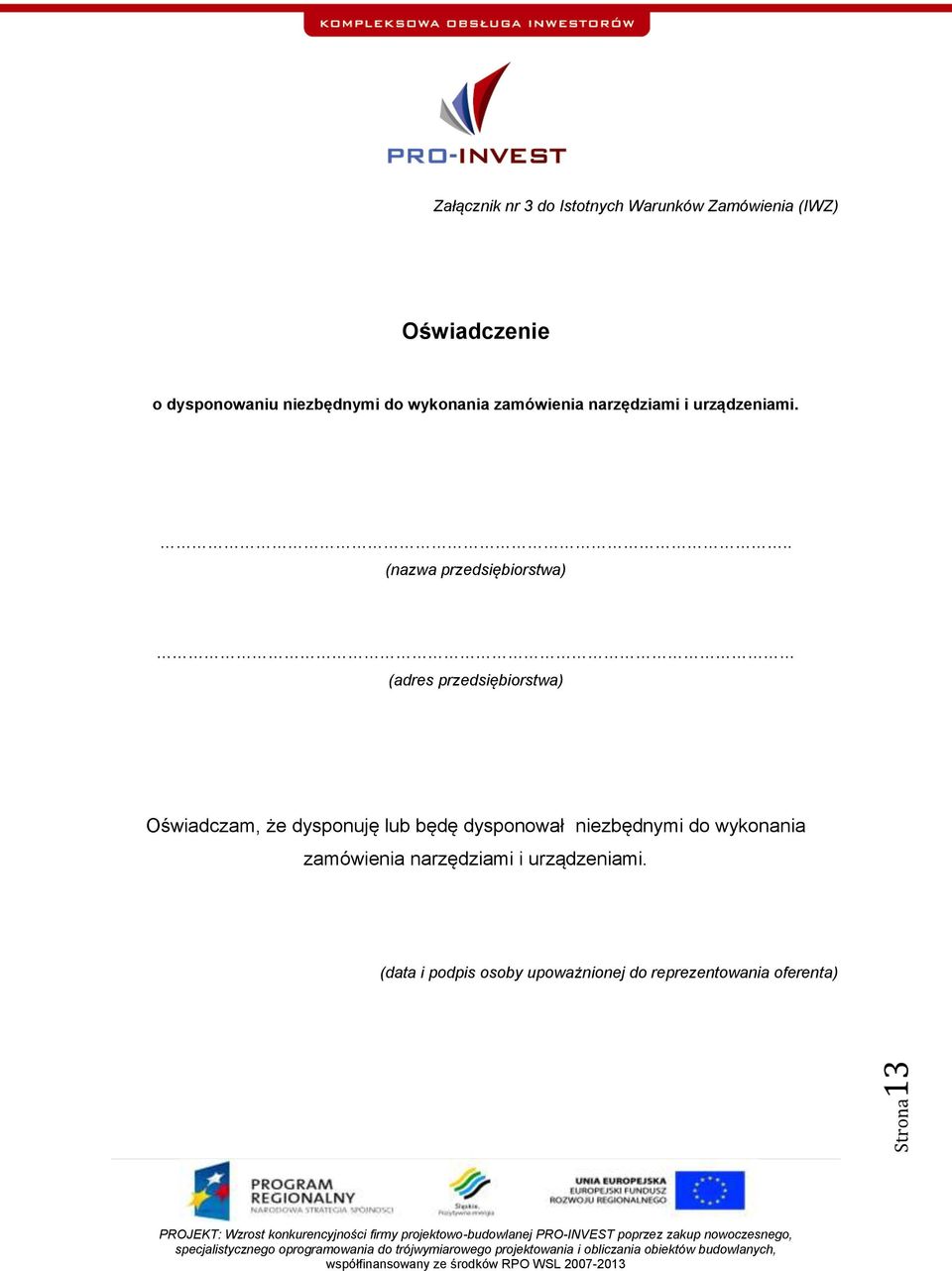 .. (nazwa przedsiębiorstwa) (adres przedsiębiorstwa) Oświadczam, że dysponuję lub będę