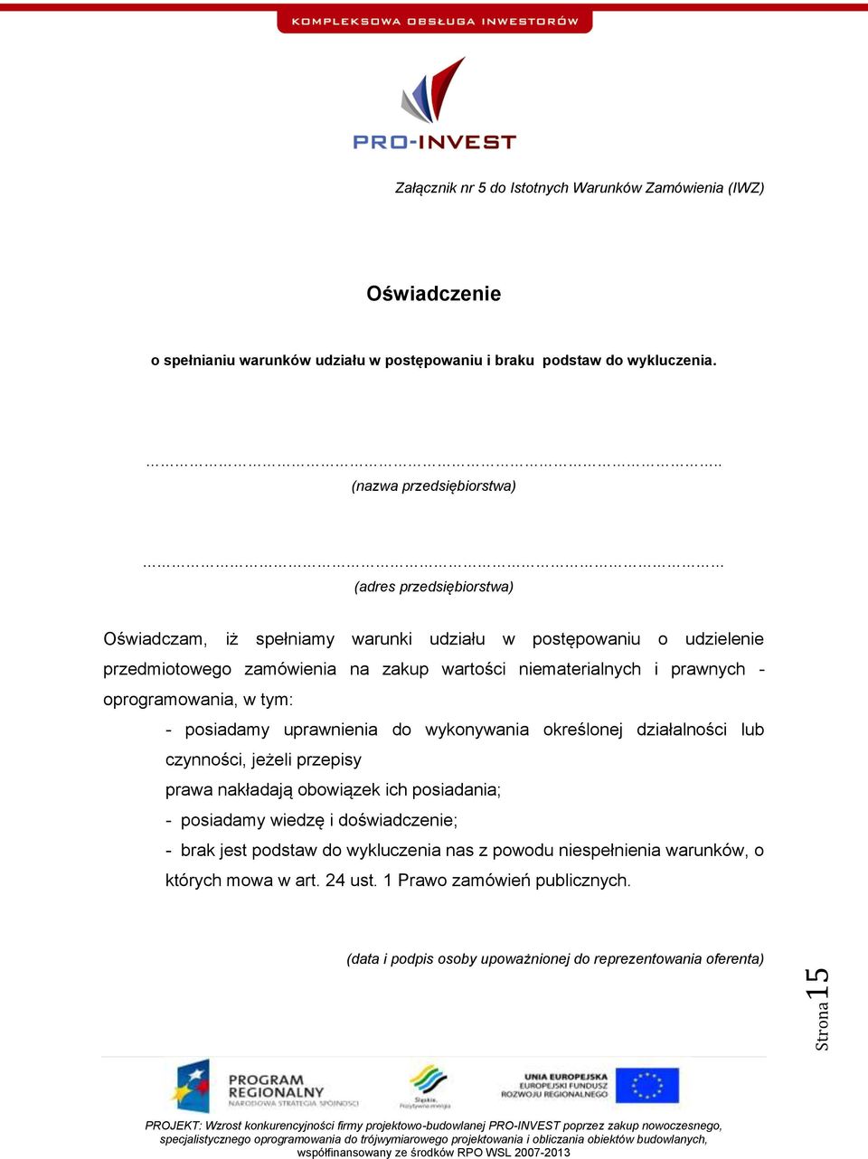 prawnych - oprogramowania, w tym: - posiadamy uprawnienia do wykonywania określonej działalności lub czynności, jeżeli przepisy prawa nakładają obowiązek ich posiadania; - posiadamy