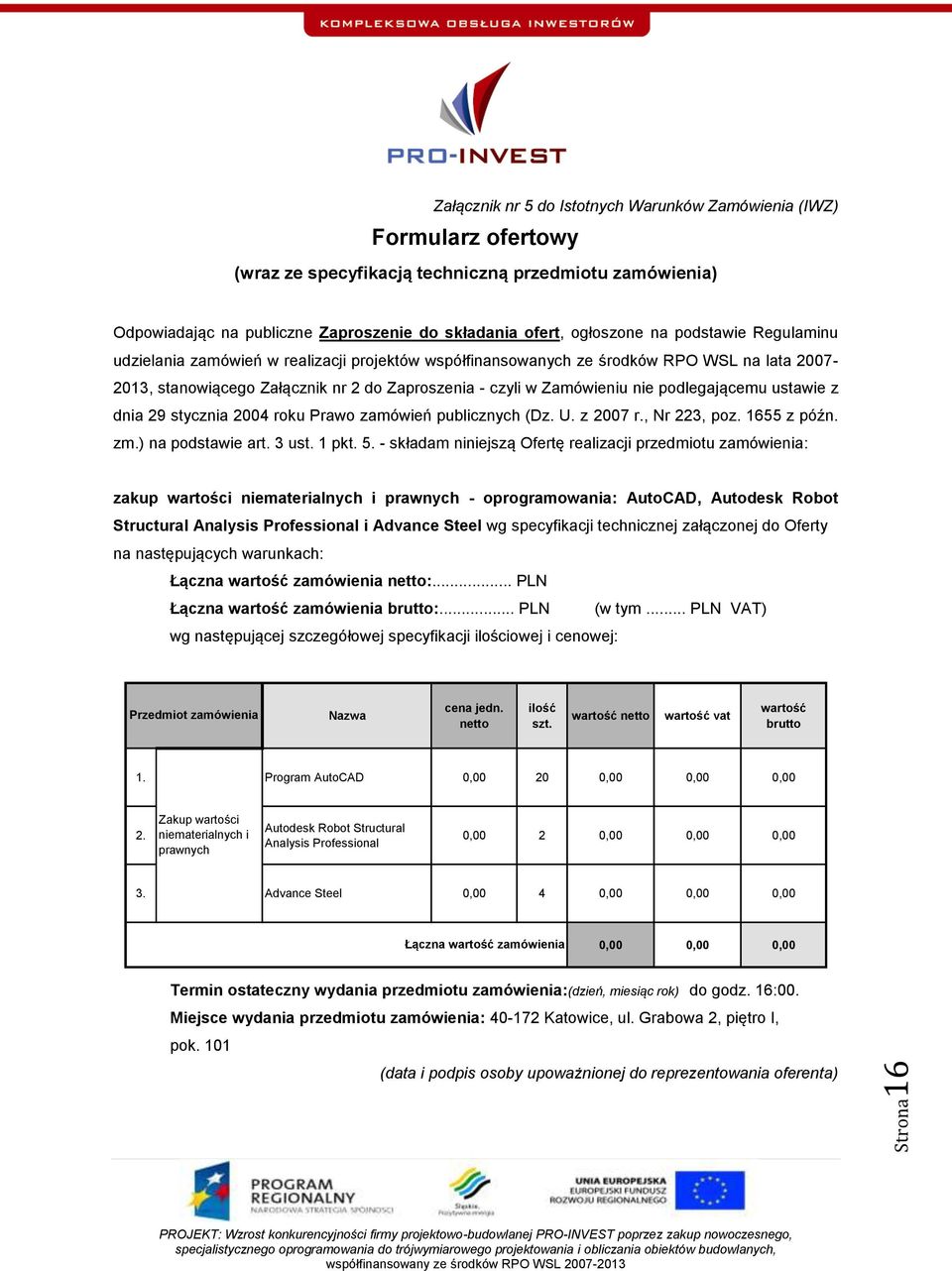 nie podlegającemu ustawie z dnia 29 stycznia 2004 roku Prawo zamówień publicznych (Dz. U. z 2007 r., Nr 223, poz. 1655 z późn. zm.) na podstawie art. 3 ust. 1 pkt. 5.