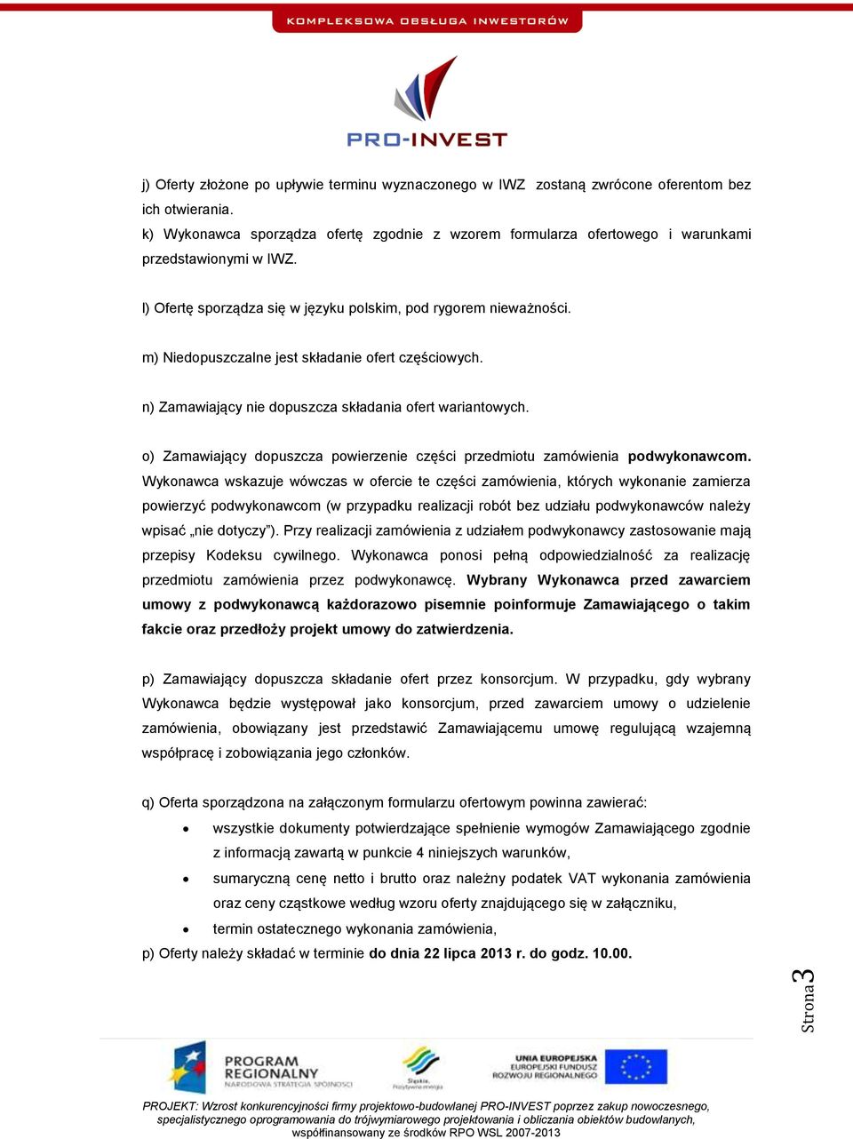 m) Niedopuszczalne jest składanie ofert częściowych. n) Zamawiający nie dopuszcza składania ofert wariantowych. o) Zamawiający dopuszcza powierzenie części przedmiotu zamówienia podwykonawcom.