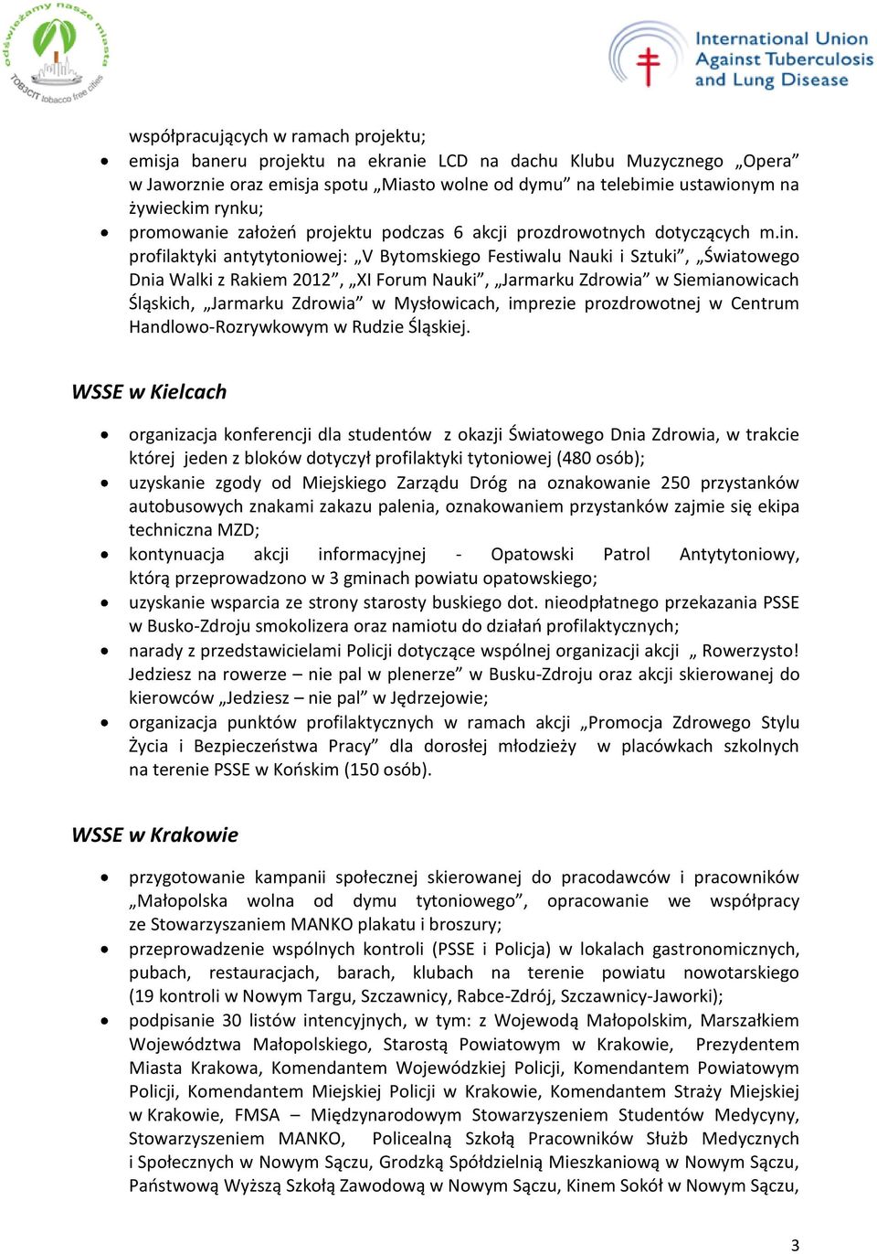 profilaktyki antytytoniowej: V Bytomskiego Festiwalu Nauki i Sztuki, Światowego Dnia Walki z Rakiem 2012, XI Forum Nauki, Jarmarku Zdrowia w Siemianowicach Śląskich, Jarmarku Zdrowia w Mysłowicach,