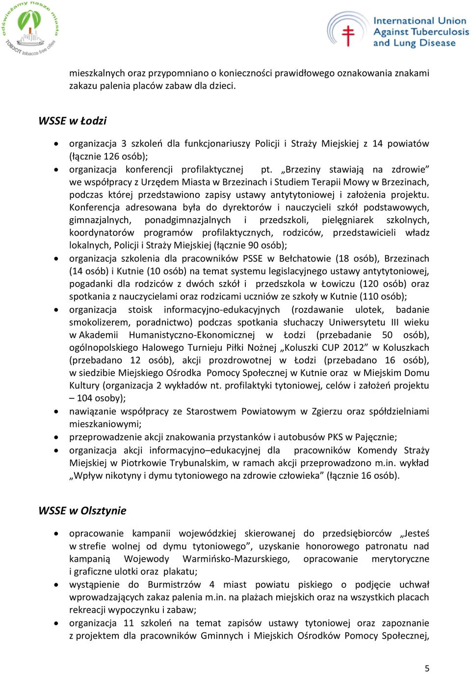 Brzeziny stawiają na zdrowie we współpracy z Urzędem Miasta w Brzezinach i Studiem Terapii Mowy w Brzezinach, podczas której przedstawiono zapisy ustawy antytytoniowej i założenia projektu.