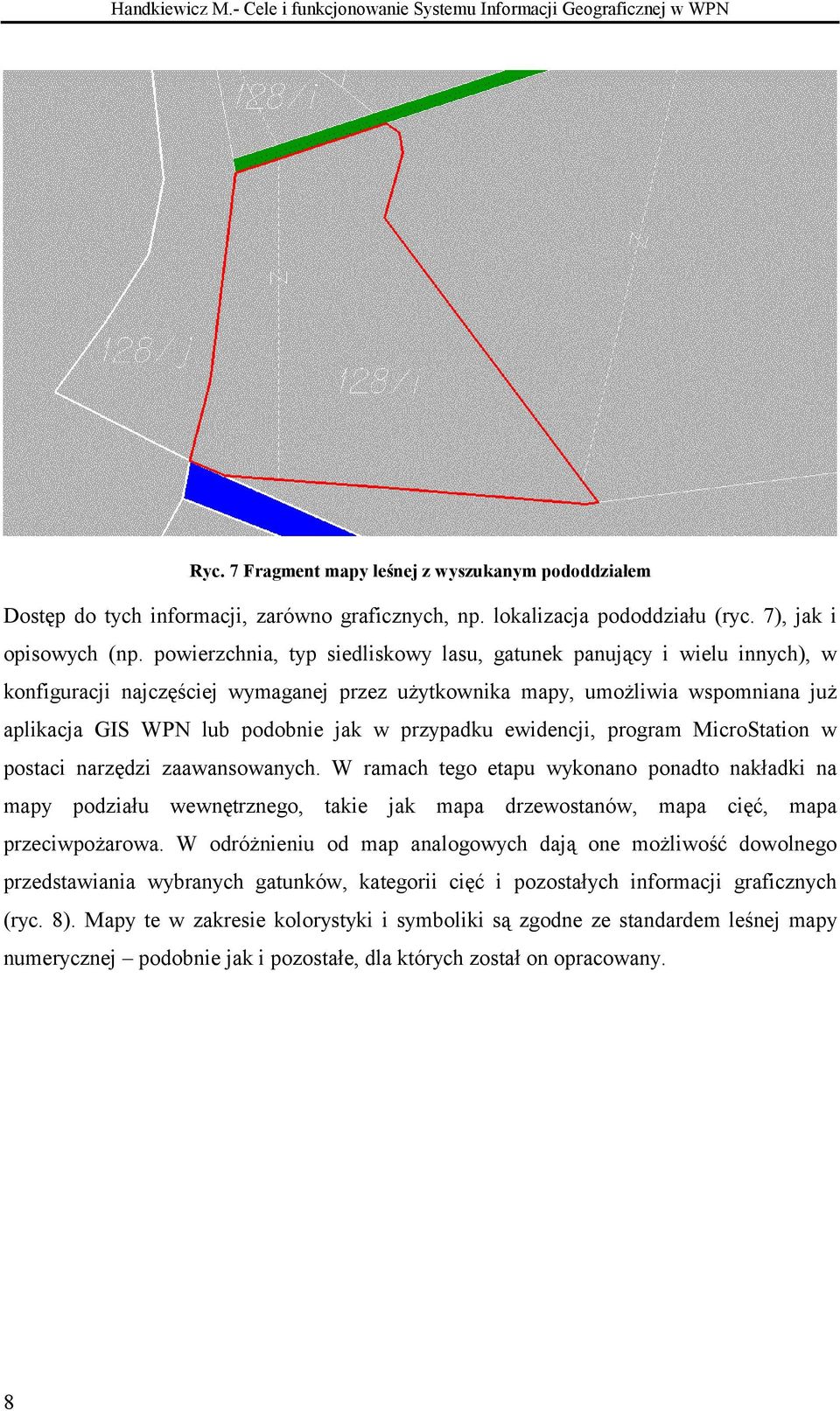 powierzchnia, typ siedliskowy lasu, gatunek panujący i wielu innych), w konfiguracji najczęściej wymaganej przez użytkownika mapy, umożliwia wspomniana już aplikacja GIS WPN lub podobnie jak w