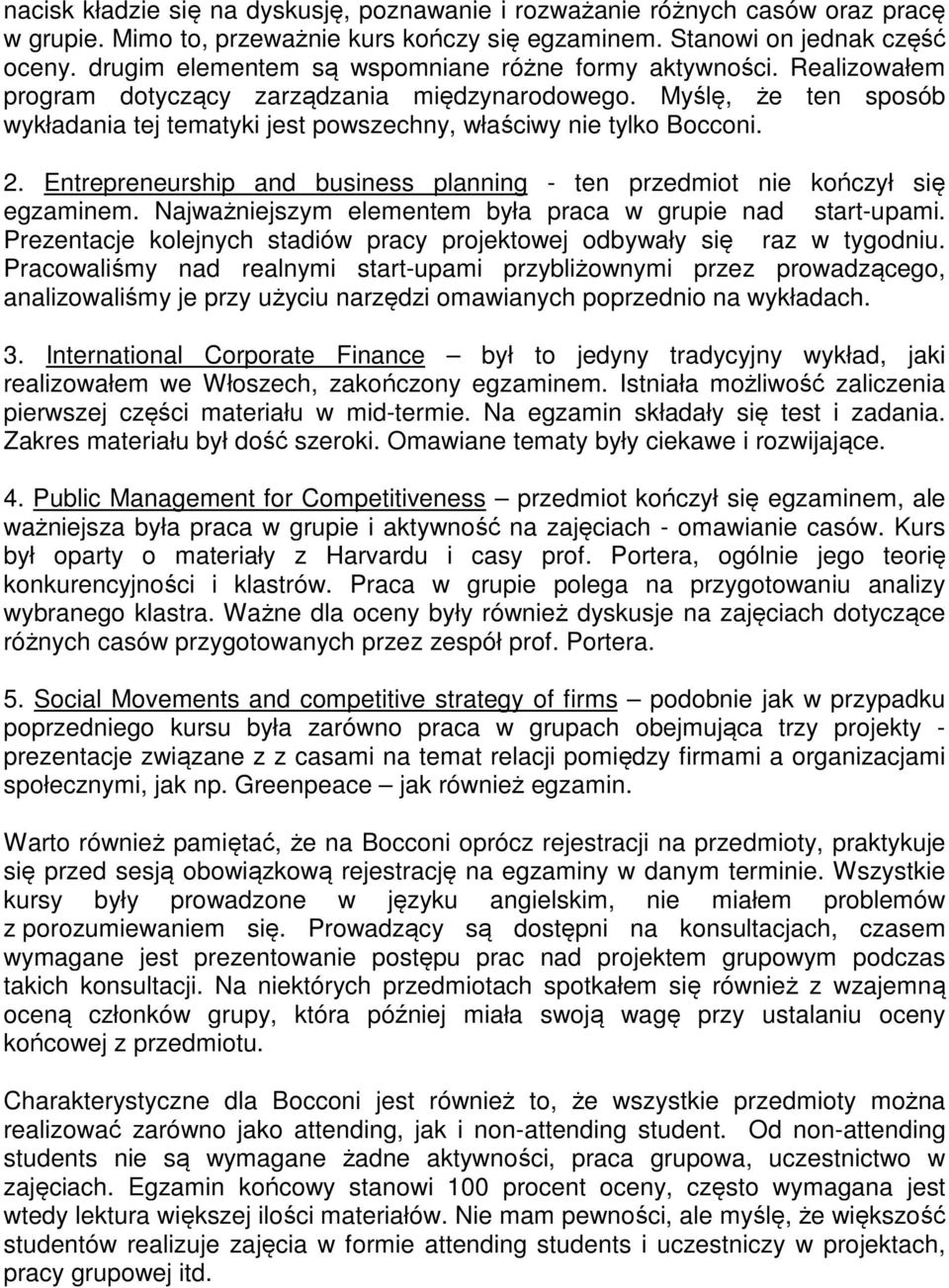 Myślę, że ten sposób wykładania tej tematyki jest powszechny, właściwy nie tylko Bocconi. 2. Entrepreneurship and business planning - ten przedmiot nie kończył się egzaminem.