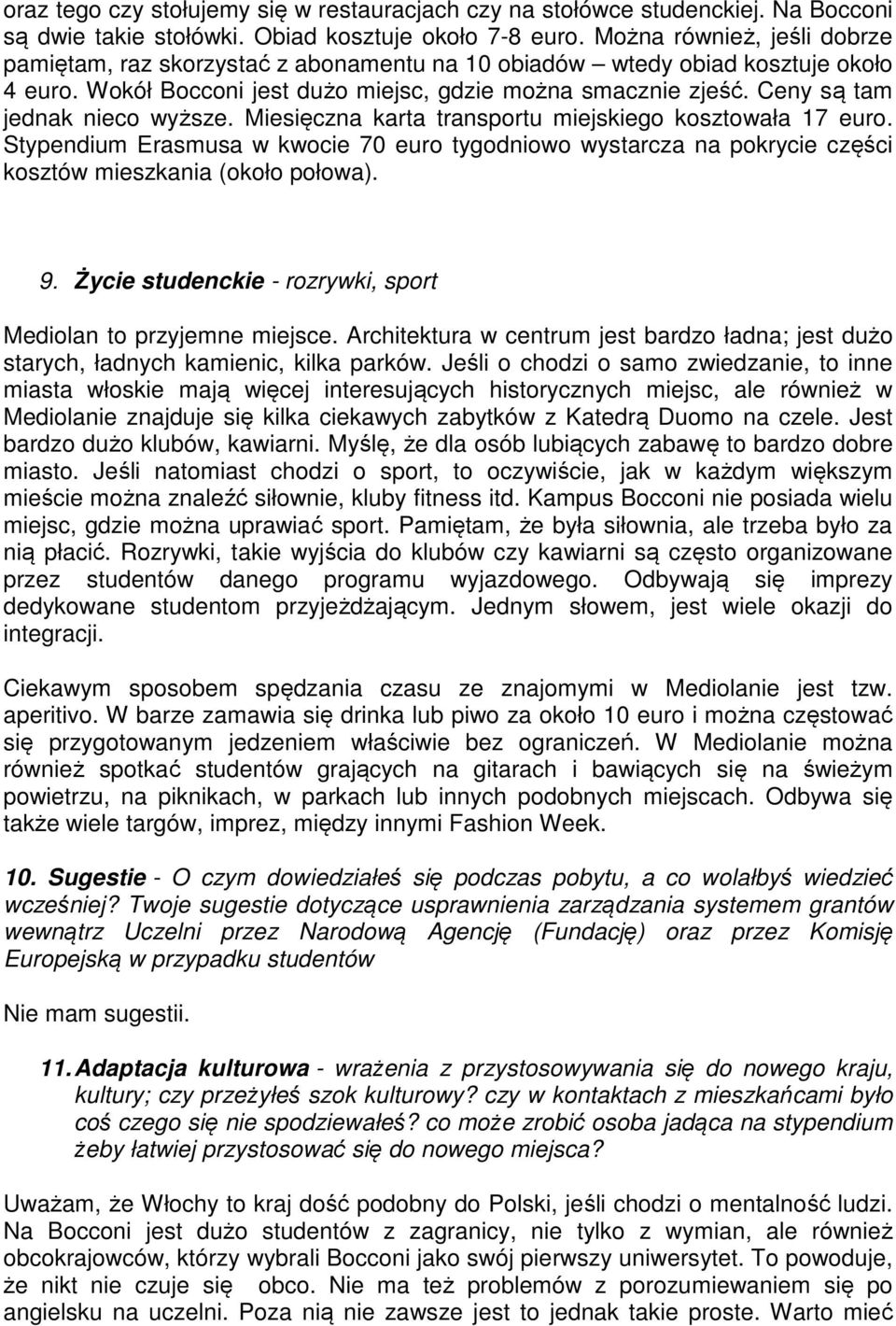 Ceny są tam jednak nieco wyższe. Miesięczna karta transportu miejskiego kosztowała 17 euro.