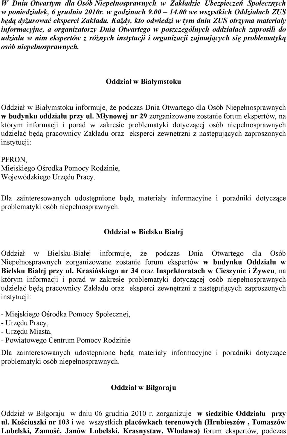 zajmujących się problematyką osób niepełnosprawnych. Oddział w Białymstoku Oddział w Białymstoku informuje, że podczas Dnia Otwartego dla Osób Niepełnosprawnych w budynku oddziału przy ul.