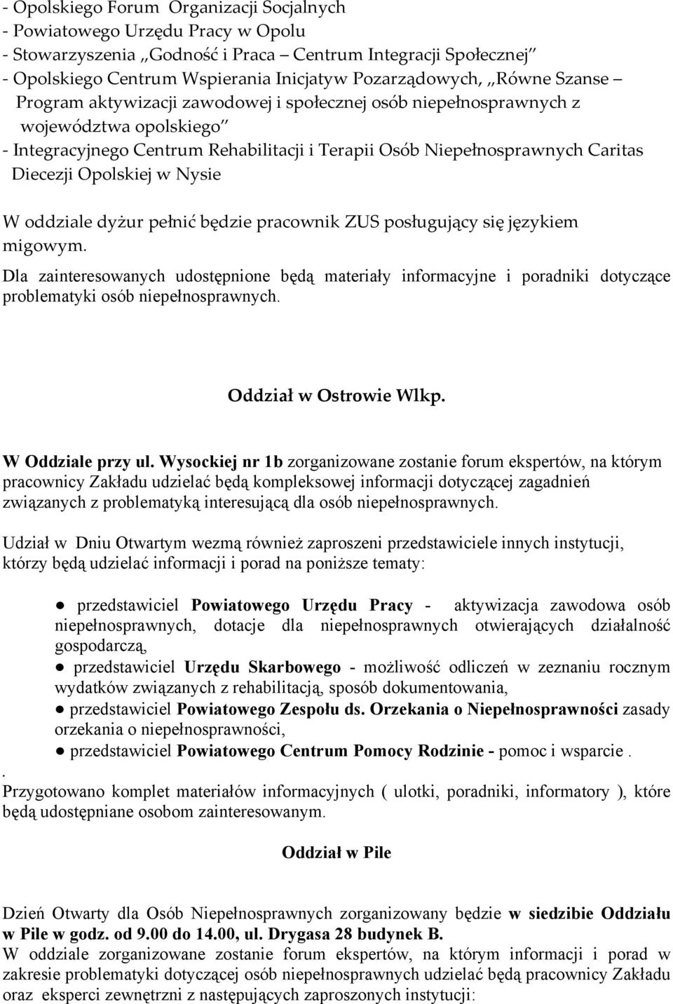 Nysie W oddziale dyżur pełnić będzie pracownik ZUS posługujący się językiem migowym. Oddział w Ostrowie Wlkp. W Oddziale przy ul.