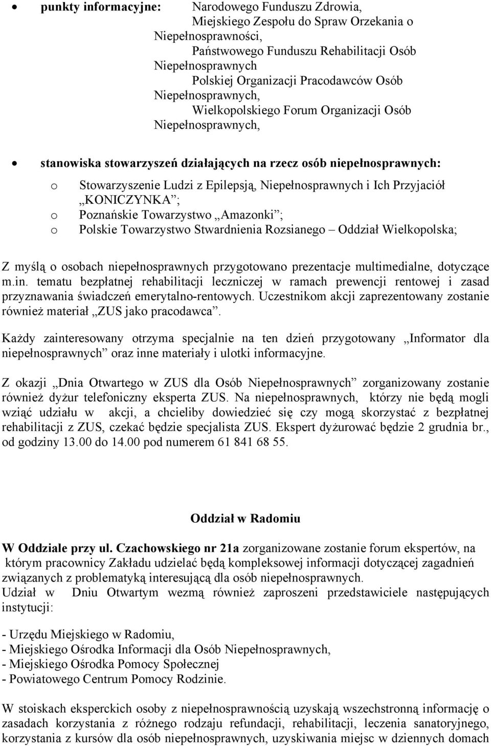 Niepełnosprawnych i Ich Przyjaciół KONICZYNKA ; o Poznańskie Towarzystwo Amazonki ; o Polskie Towarzystwo Stwardnienia Rozsianego Oddział Wielkopolska; Z myślą o osobach niepełnosprawnych