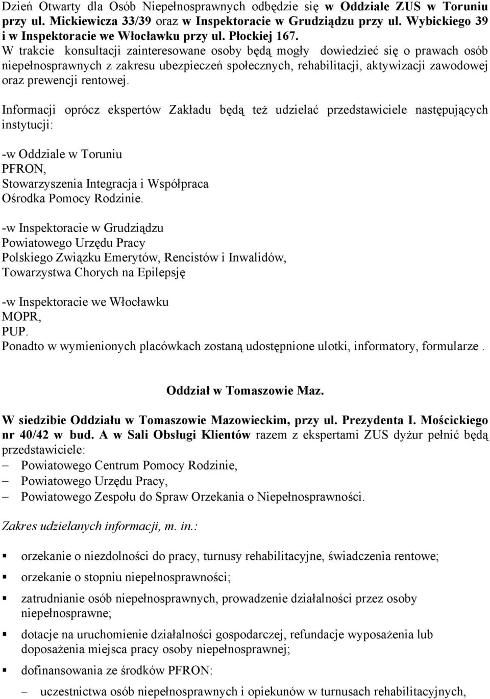 W trakcie konsultacji zainteresowane osoby będą mogły dowiedzieć się o prawach osób niepełnosprawnych z zakresu ubezpieczeń społecznych, rehabilitacji, aktywizacji zawodowej oraz prewencji rentowej.