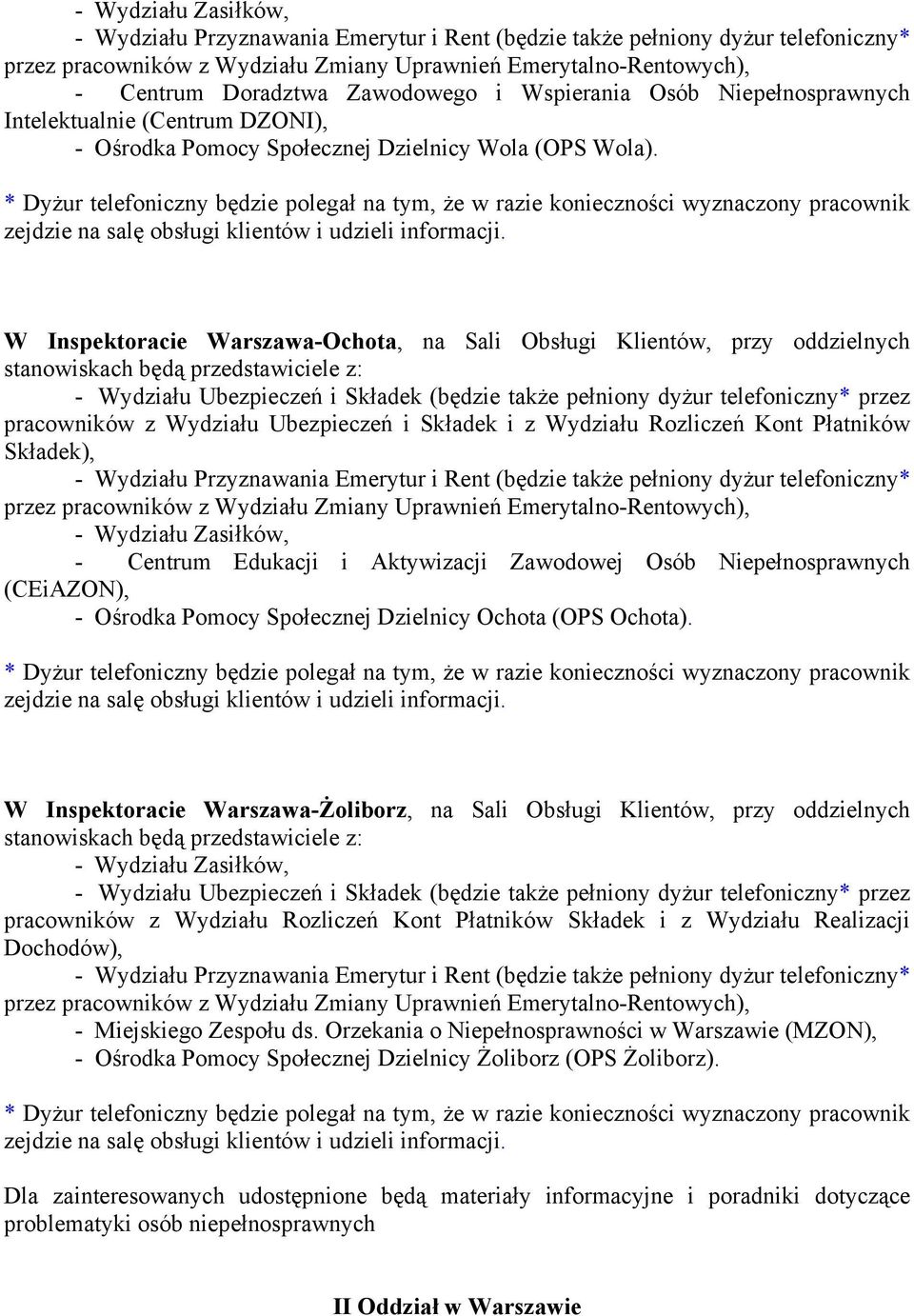 * Dyżur telefoniczny będzie polegał na tym, że w razie konieczności wyznaczony pracownik zejdzie na salę obsługi klientów i udzieli informacji.
