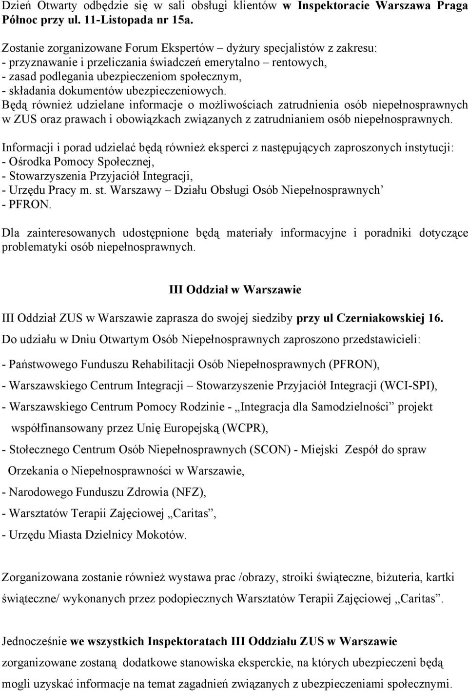 dokumentów ubezpieczeniowych. Będą również udzielane informacje o możliwościach zatrudnienia osób niepełnosprawnych w ZUS oraz prawach i obowiązkach związanych z zatrudnianiem osób niepełnosprawnych.