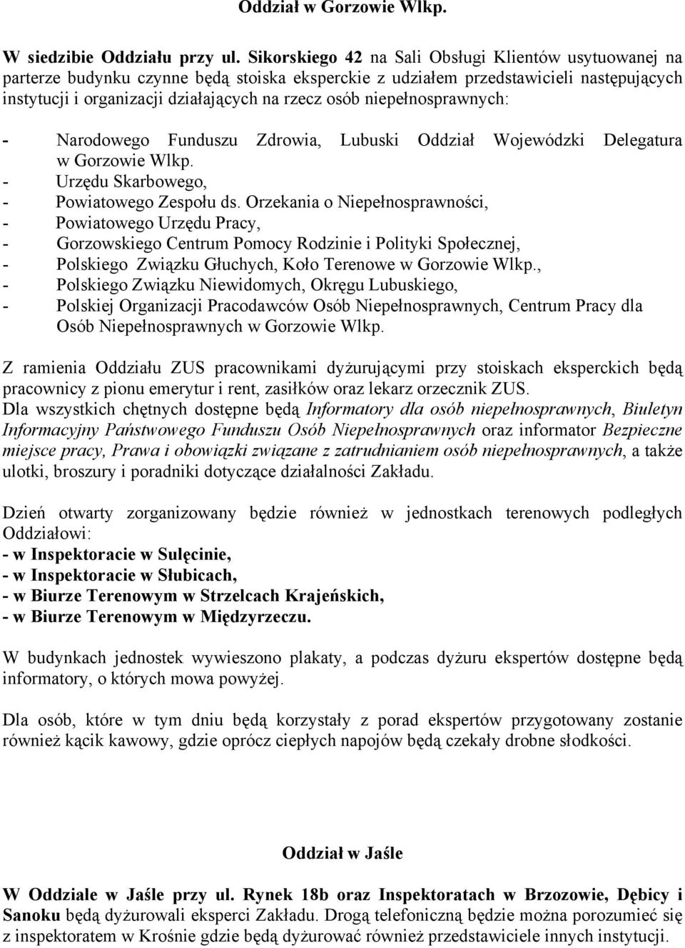 niepełnosprawnych: - Narodowego Funduszu Zdrowia, Lubuski Oddział Wojewódzki Delegatura w Gorzowie Wlkp. - Urzędu Skarbowego, - Powiatowego Zespołu ds.