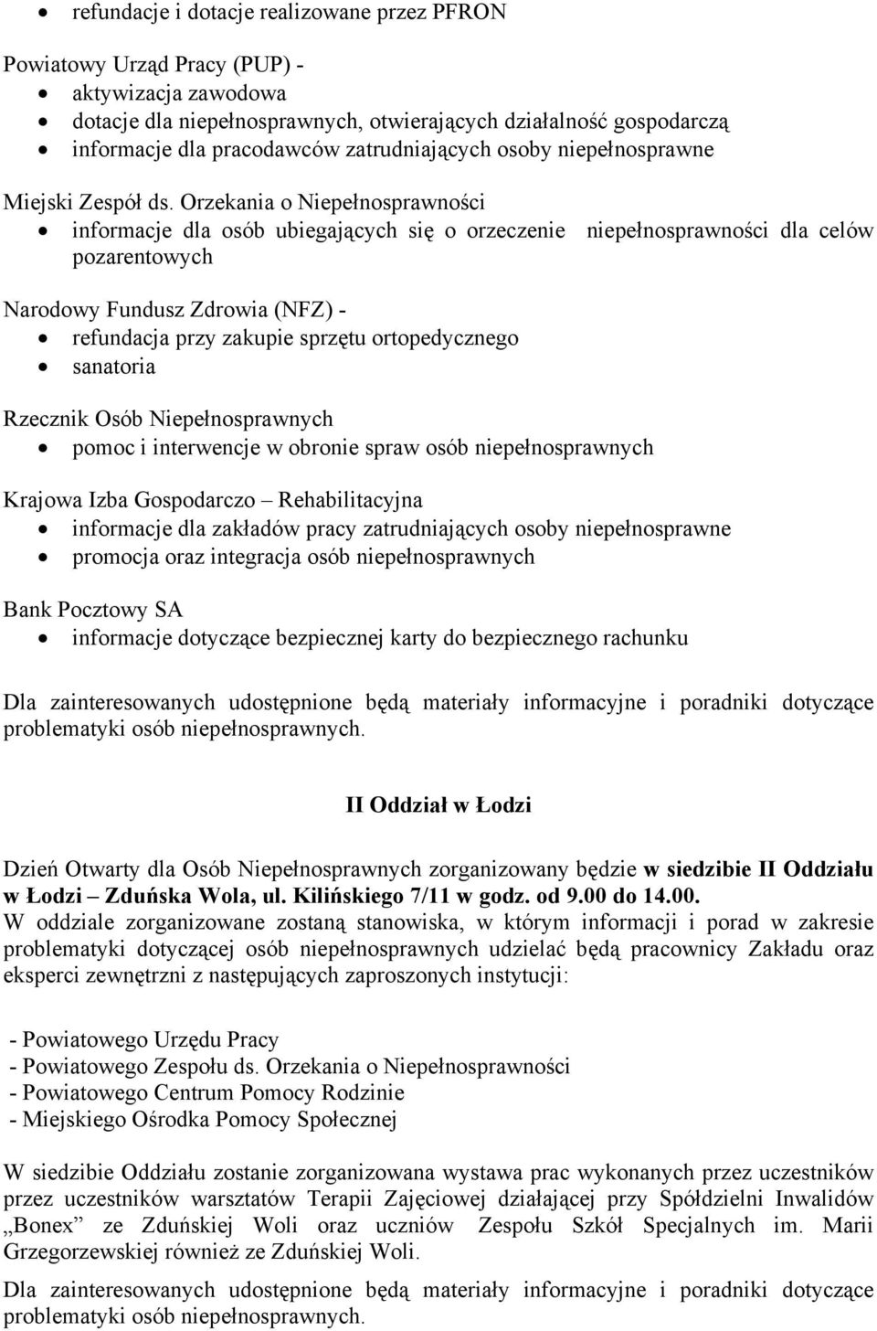 Orzekania o Niepełnosprawności informacje dla osób ubiegających się o orzeczenie niepełnosprawności dla celów pozarentowych Narodowy Fundusz Zdrowia (NFZ) - refundacja przy zakupie sprzętu