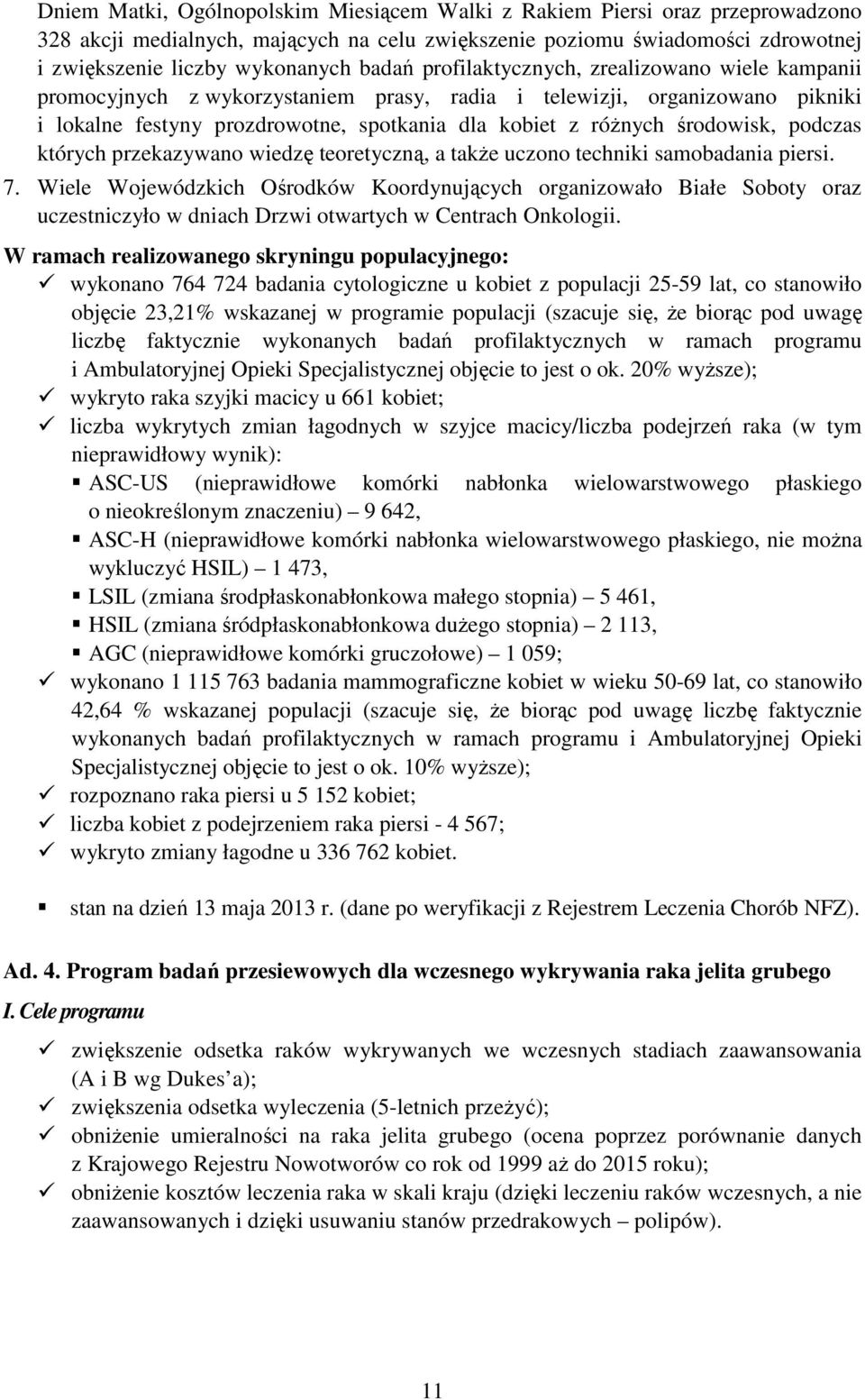 podczas których przekazywano wiedzę teoretyczną, a także uczono techniki samobadania piersi. 7.