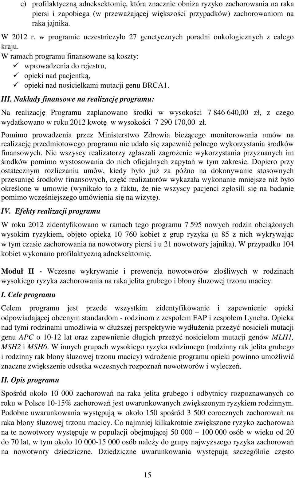 W ramach programu finansowane są koszty: wprowadzenia do rejestru, opieki nad pacjentką, opieki nad nosicielkami mutacji genu BRCA1. III.