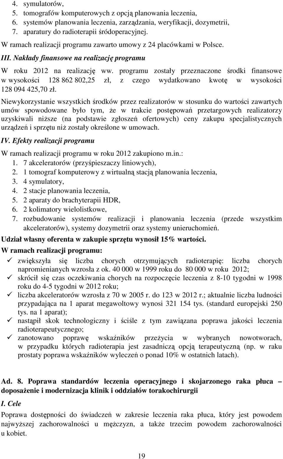 programu zostały przeznaczone środki finansowe w wysokości 128 862 802,25 zł, z czego wydatkowano kwotę w wysokości 128 094 425,70 zł.