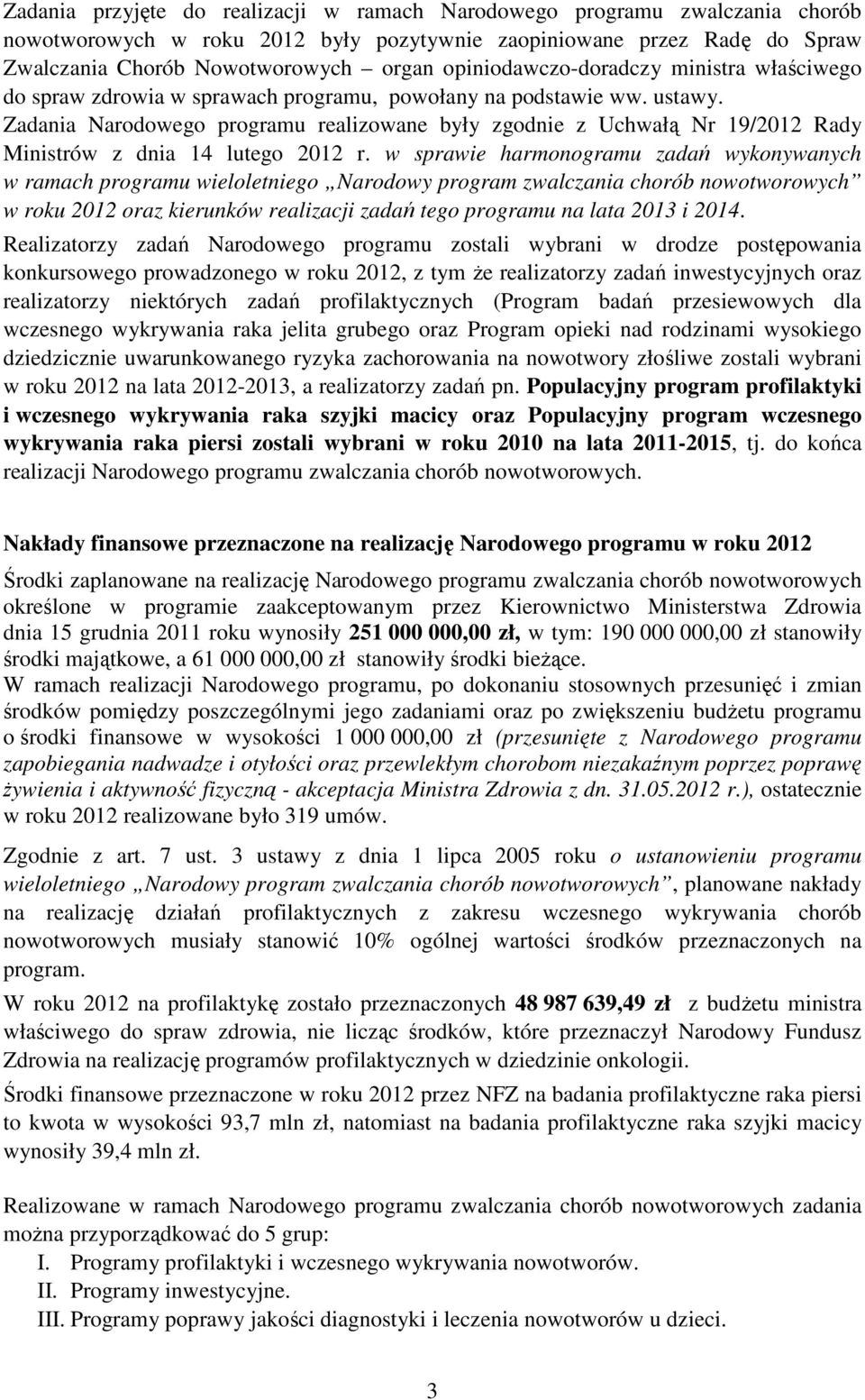 Zadania Narodowego programu realizowane były zgodnie z Uchwałą Nr 19/2012 Rady Ministrów z dnia 14 lutego 2012 r.