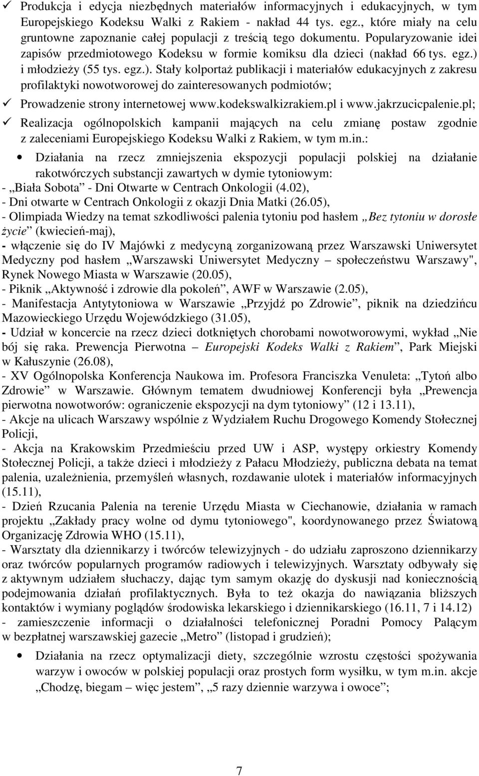 ) i młodzieży (55 tys. egz.). Stały kolportaż publikacji i materiałów edukacyjnych z zakresu profilaktyki nowotworowej do zainteresowanych podmiotów; Prowadzenie strony internetowej www.