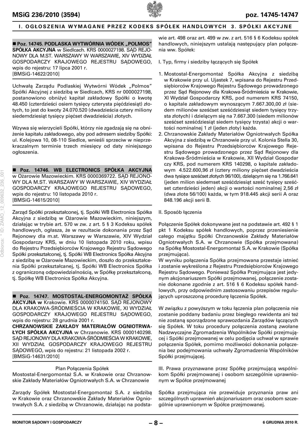 [BMSiG-14622/2010] Uchwałą Zarządu Podlaskiej Wytwórni Wódek Polmos Spółki Akcyjnej z siedzibą w Siedlcach, KRS nr 0000027198, postanowiono obniżyć kapitał zakładowy Spółki o kwotę 48.