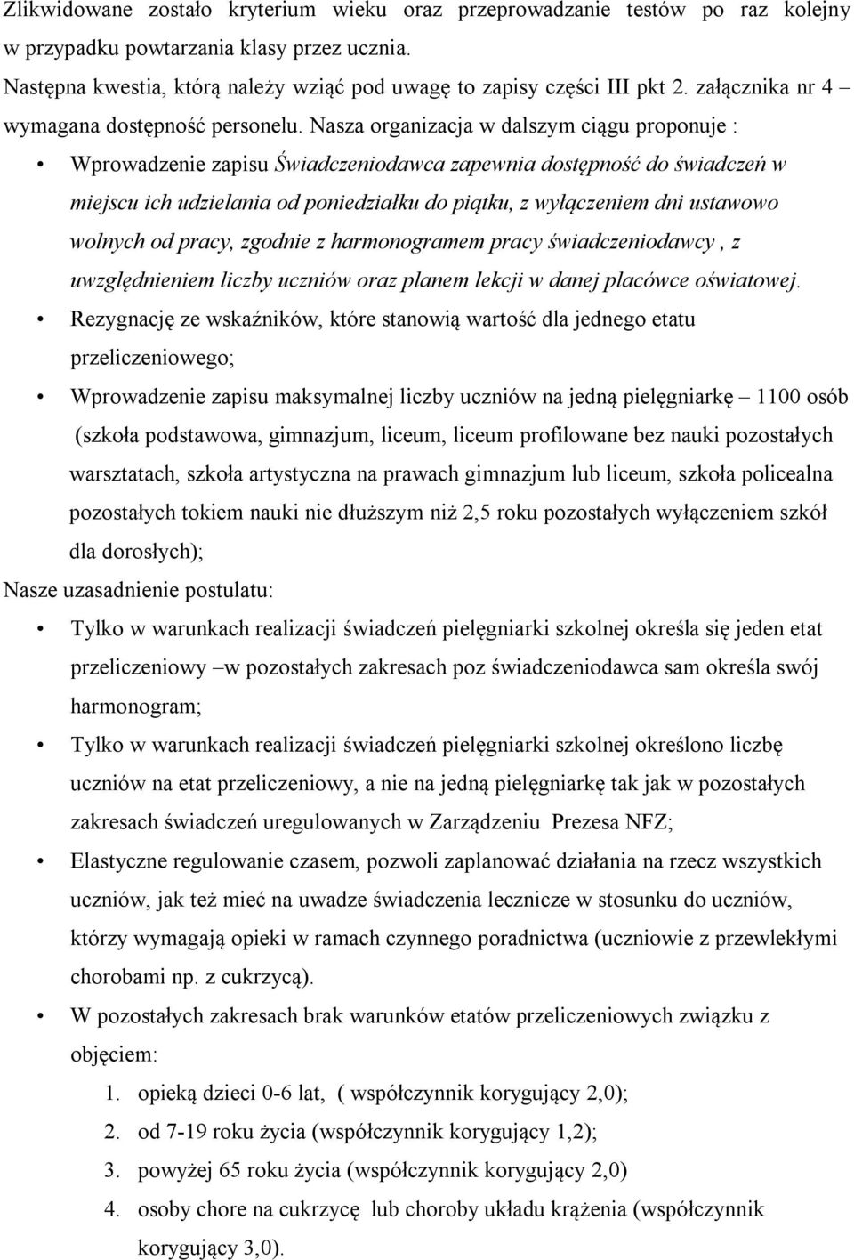 Nasza organizacja w dalszym ciągu proponuje : Wprowadzenie zapisu Świadczeniodawca zapewnia dostępność do świadczeń w miejscu ich udzielania od poniedziałku do piątku, z wyłączeniem dni ustawowo