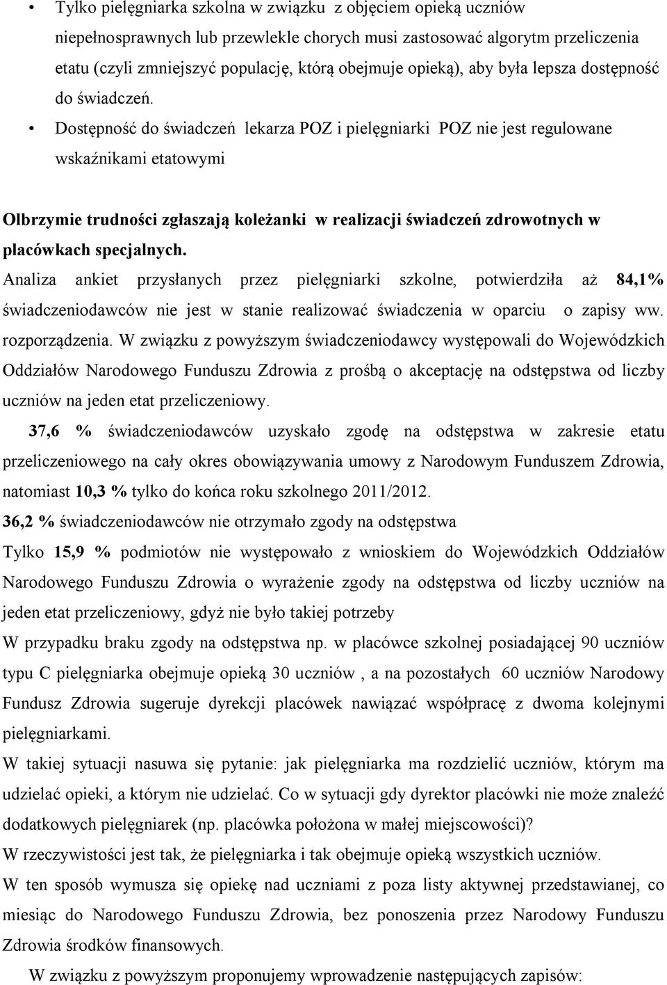 Dostępność do świadczeń lekarza POZ i pielęgniarki POZ nie jest regulowane wskaźnikami etatowymi Olbrzymie trudności zgłaszają koleżanki w realizacji świadczeń zdrowotnych w placówkach specjalnych.