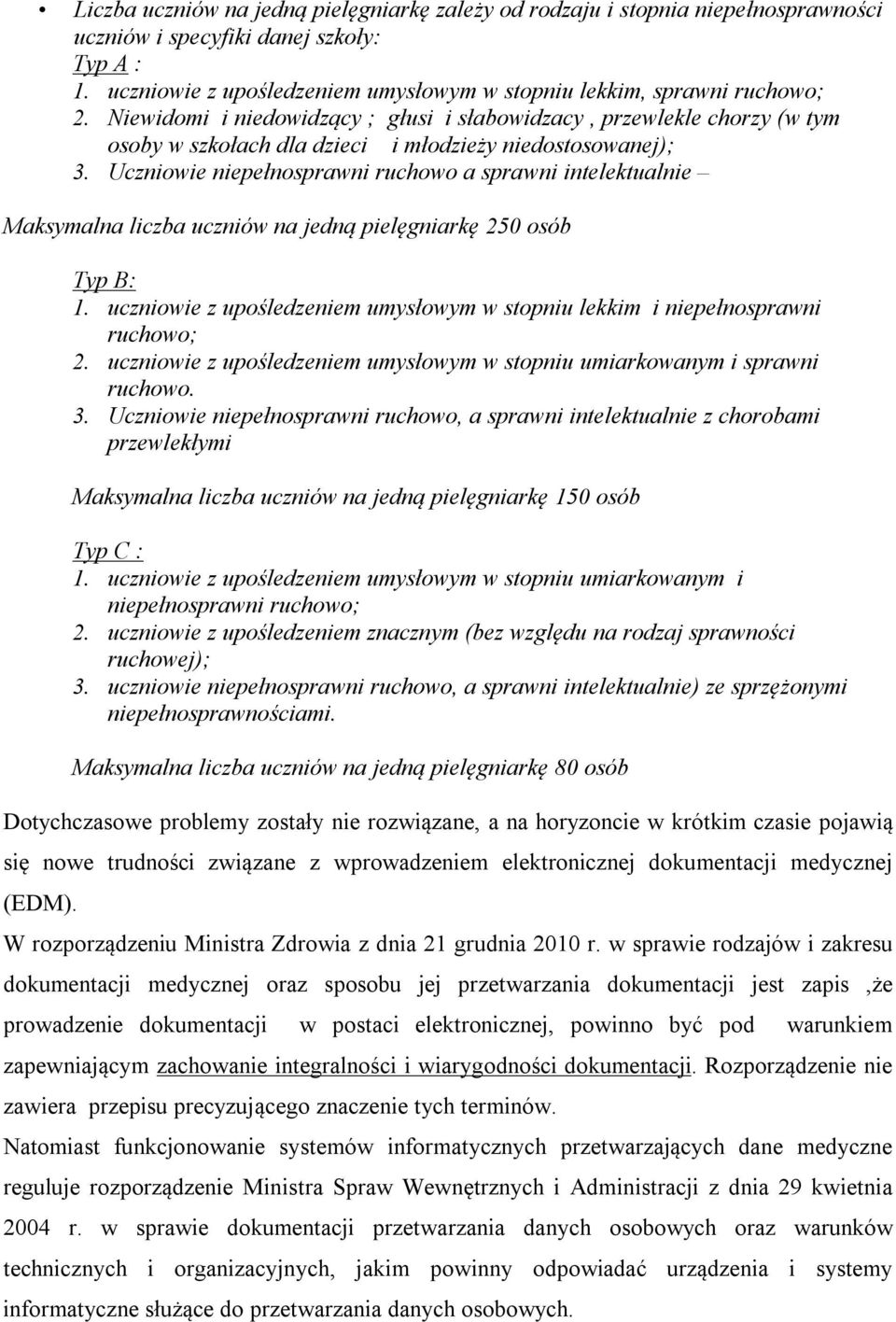 Niewidomi i niedowidzący ; głusi i słabowidzacy, przewlekle chorzy (w tym osoby w szkołach dla dzieci i młodzieży niedostosowanej); 3.