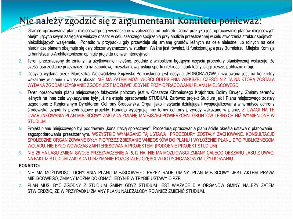 niekolidujących wzajemnie. Ponadto w przypadku gdy przewiduje się zmianę gruntów leśnych na cele nieleśne lub rolnych na cele nierolnicze planem obejmuje się cały obszar wyznaczony w studium.