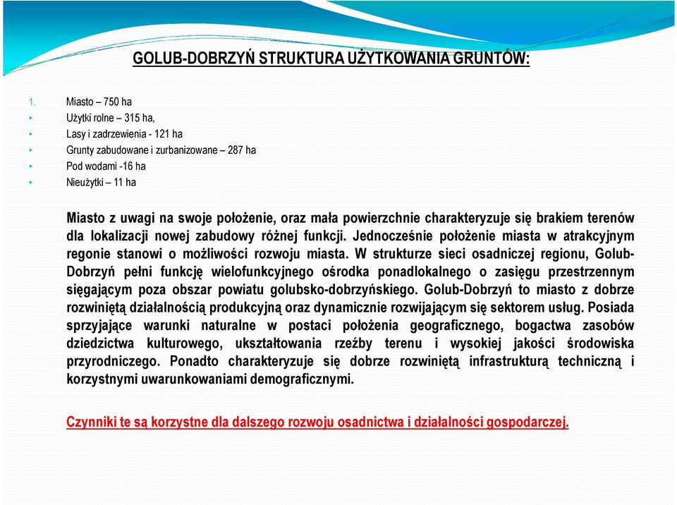 charakteryzuje się brakiem terenów dla lokalizacji nowej zabudowy różnej funkcji. Jednocześnie położenie miasta w atrakcyjnym regonie stanowi o możliwości rozwoju miasta.