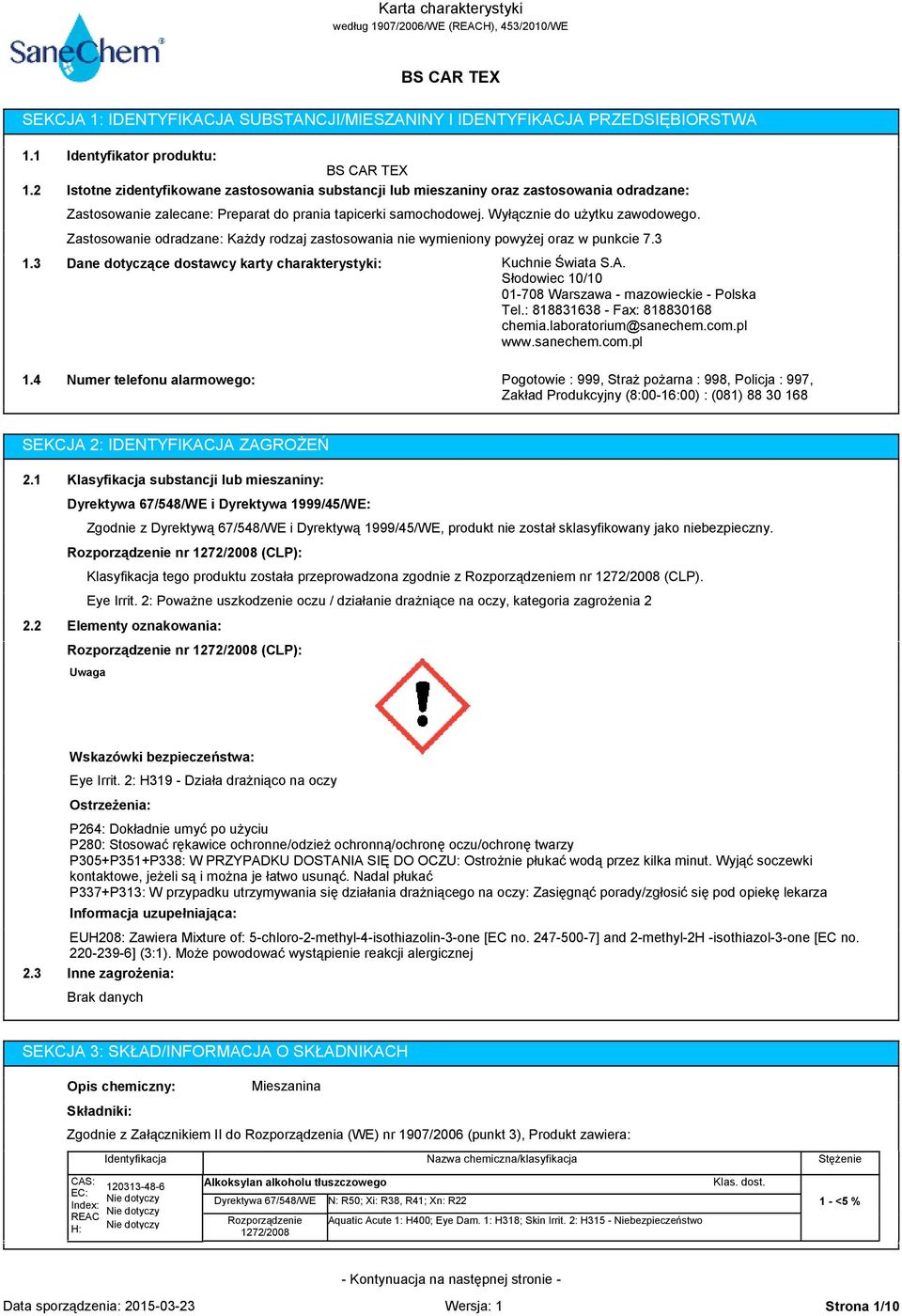 Wyłącznie do użytku zawodowego. Zastosowanie odradzane: Każdy rodzaj zastosowania nie wymieniony powyżej oraz w punkcie 7.3 Dane dotyczące dostawcy karty charakterystyki: Kuchnie Świata S.A.